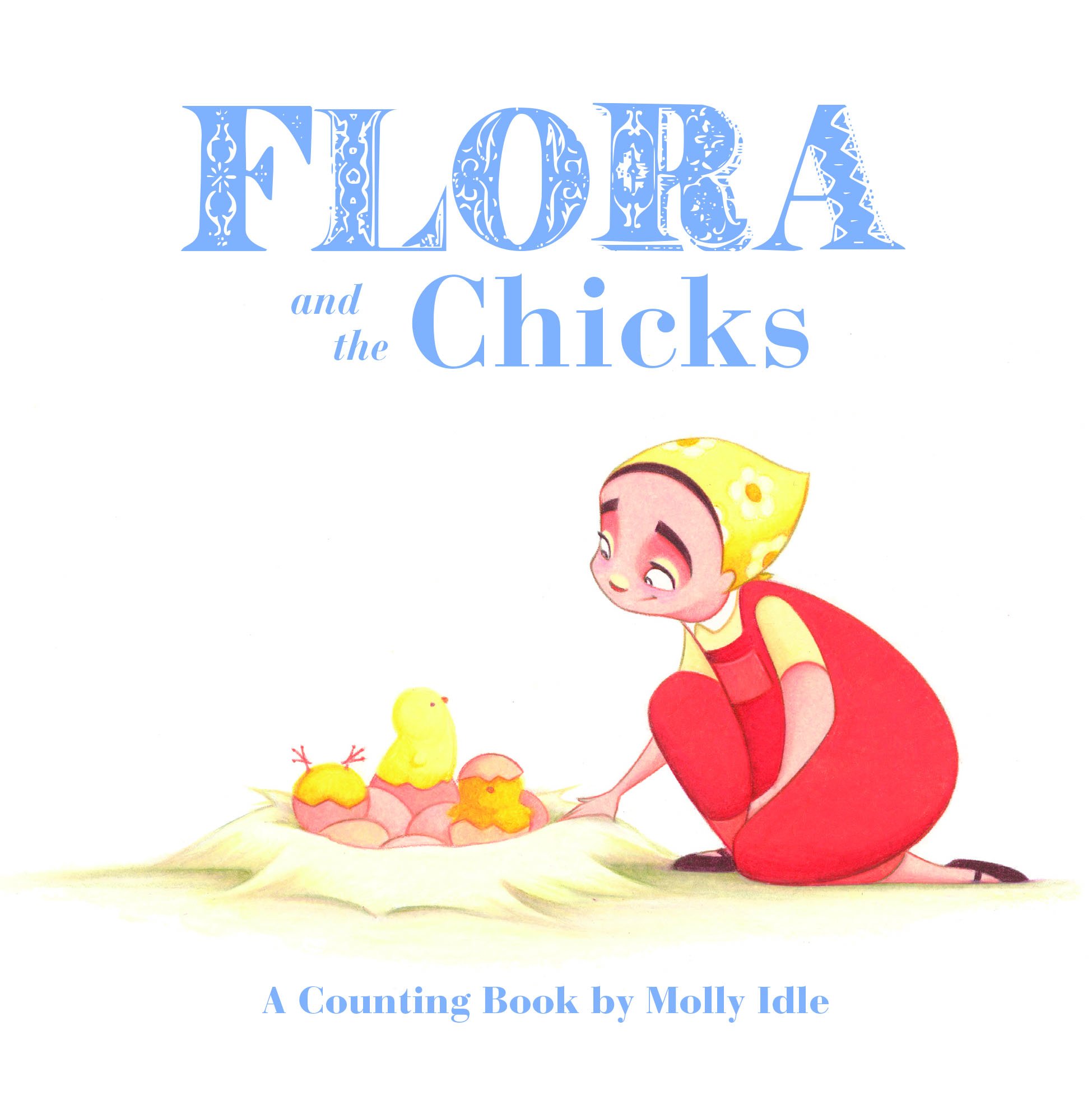

Flora and the Chicks. A Counting Book by Molly Idle
