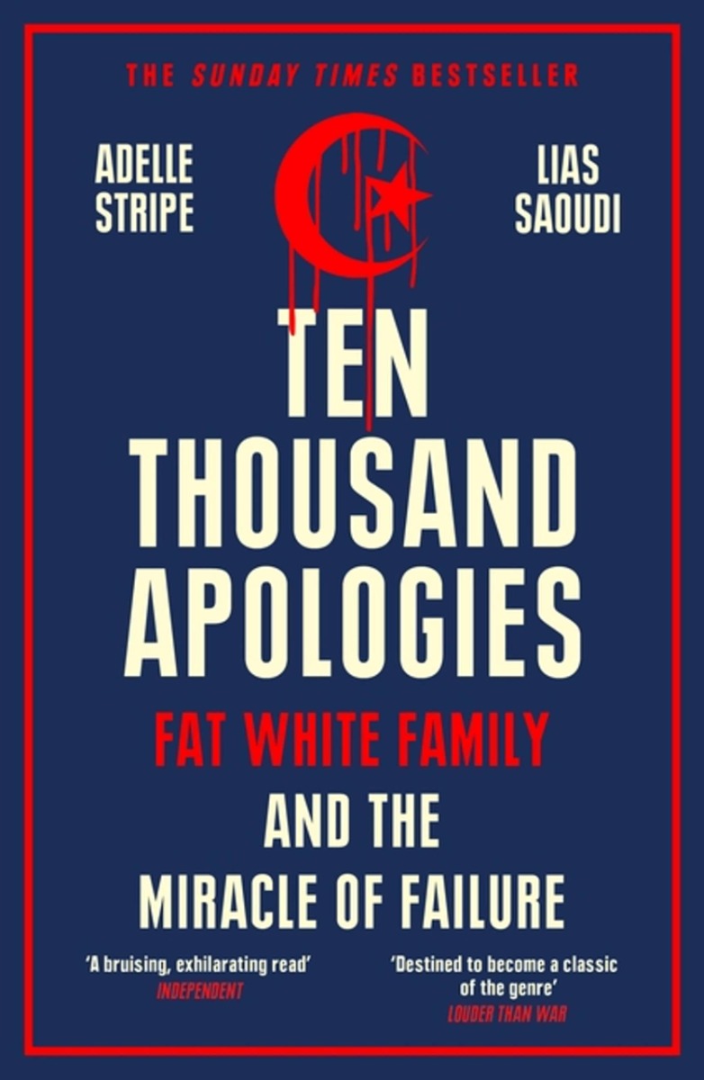 

Ten Thousand Apologies. Fat White Family and the Miracle of Failure