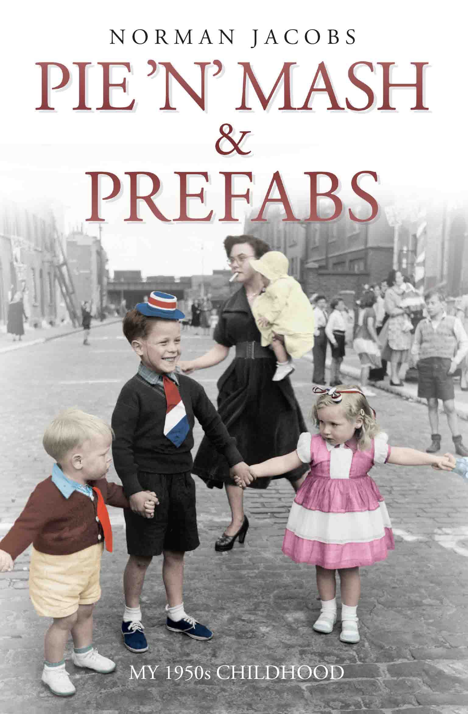 

Pie 'n' Mash and Prefabs - My 1950s Childhood