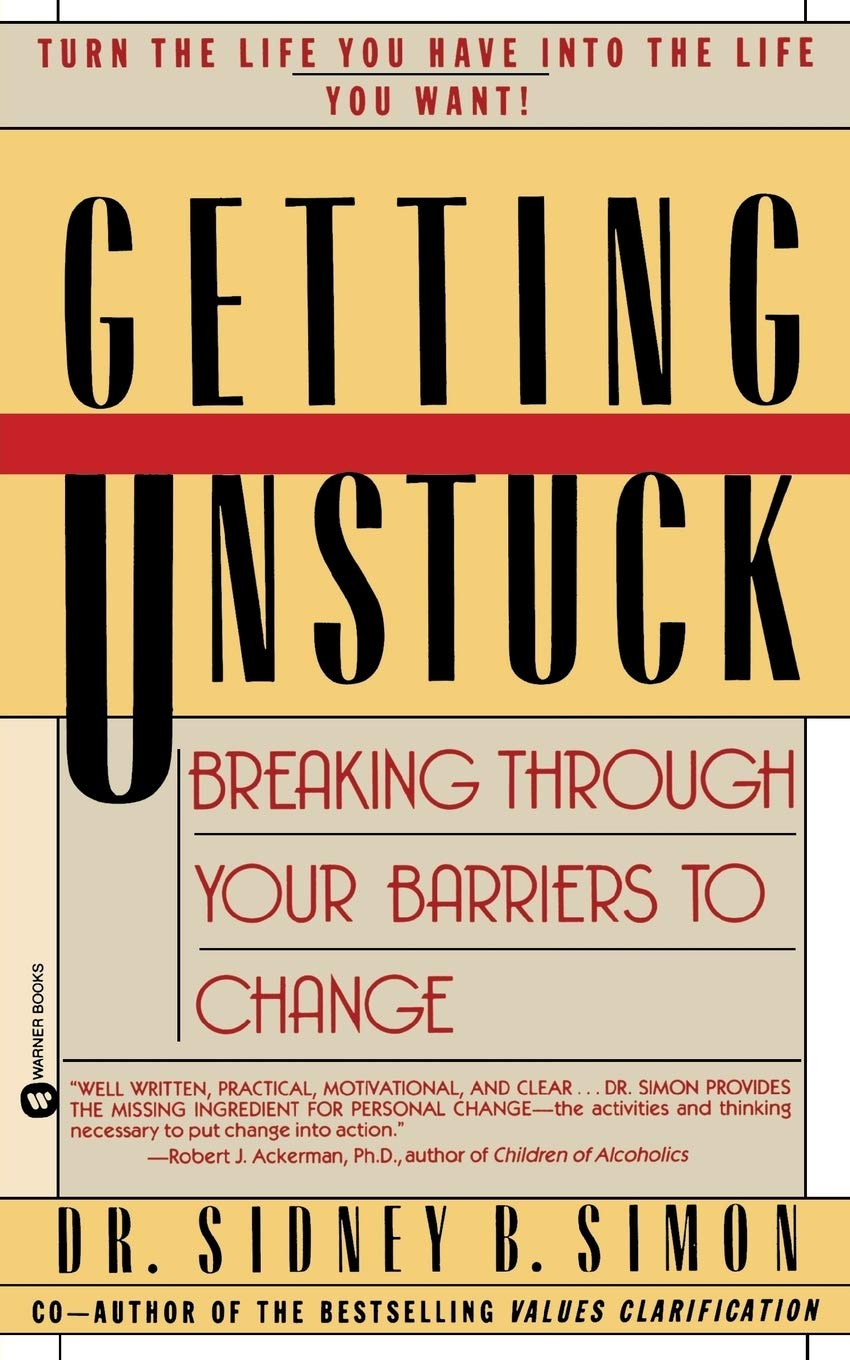 

Getting Unstuck. Breaking Through Your Barriers to Change