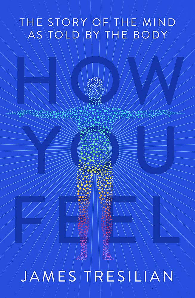 

How You Feel. The Story of the Mind as Told by the Body