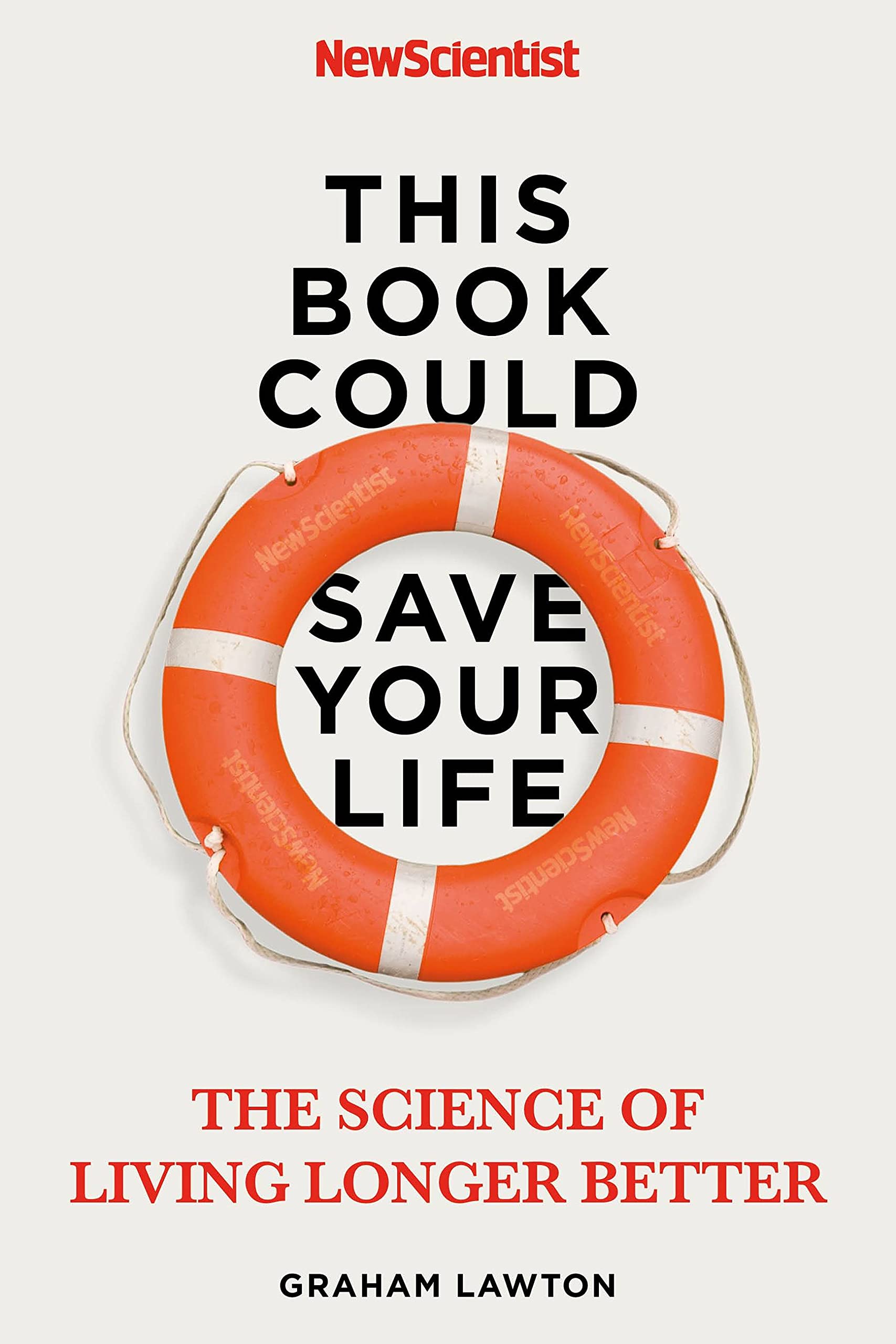 

This Book Could Save Your Life. The Science of Living Longer Better