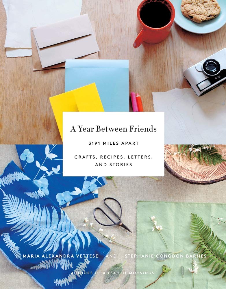 

A Year Between Friends. Crafts, Recipes, Letters, and Stories