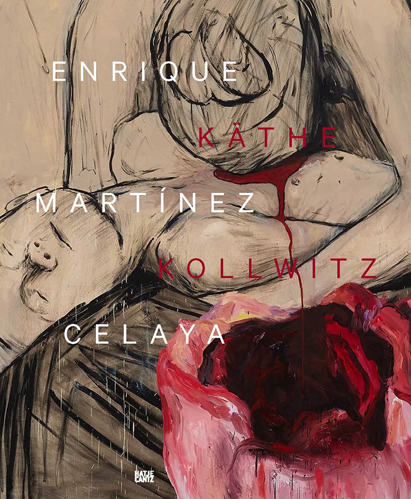 

Enrique Martinez Celaya and Kathe Kollwitz. From the First and the Last Things