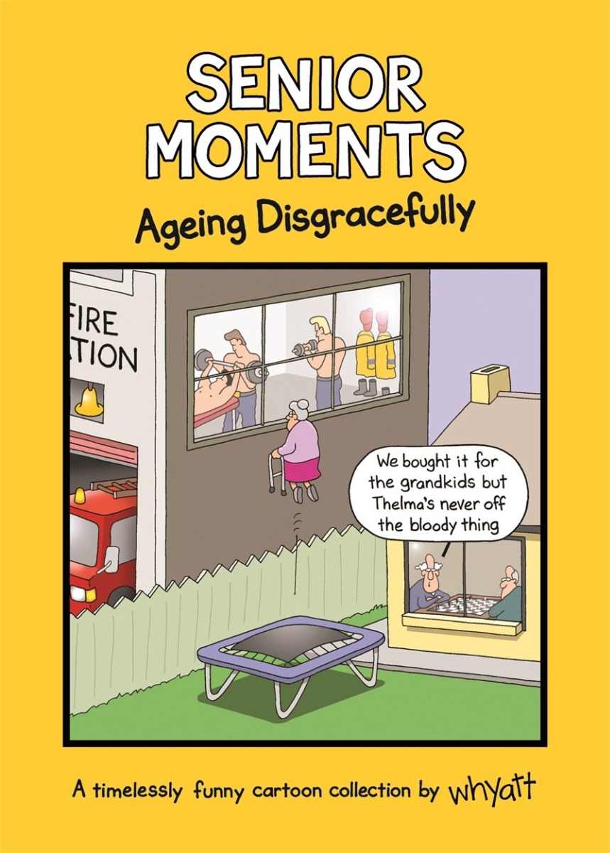 

Senior Moments. Ageing Disgracefully