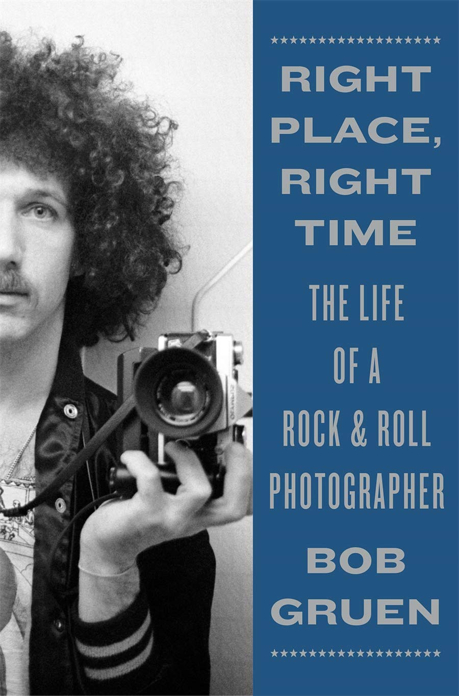 

Right Place, Right Time. The Life of a Rock & Roll Photographer