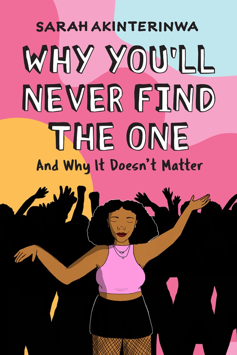 

Why You'll Never Find the One. And Why It Doesn't Matter