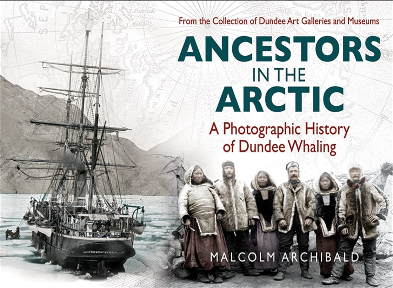 

Ancestors in the Arctic. A Photographic History of Dundee Whaling