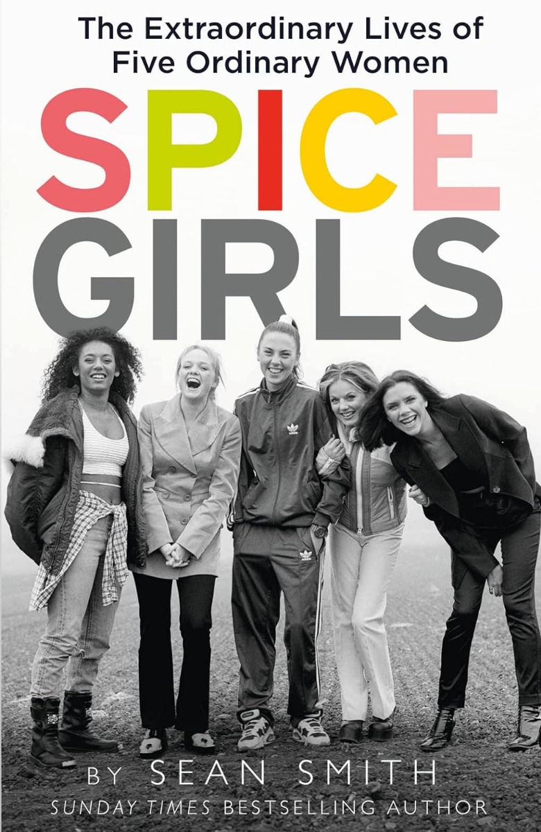 

Spice Girls. The Extraordinary Lives of Five Ordinary Women