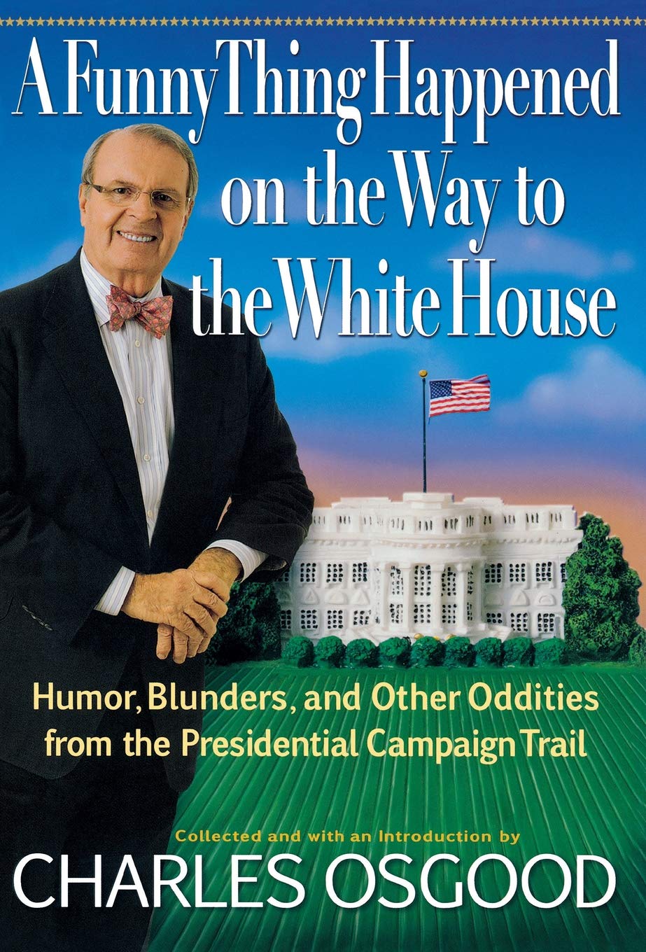 

A Funny Thing Happened on the Way to the White House. Humor, Blunders, and Other Oddities from the Presidential Campaign Trail