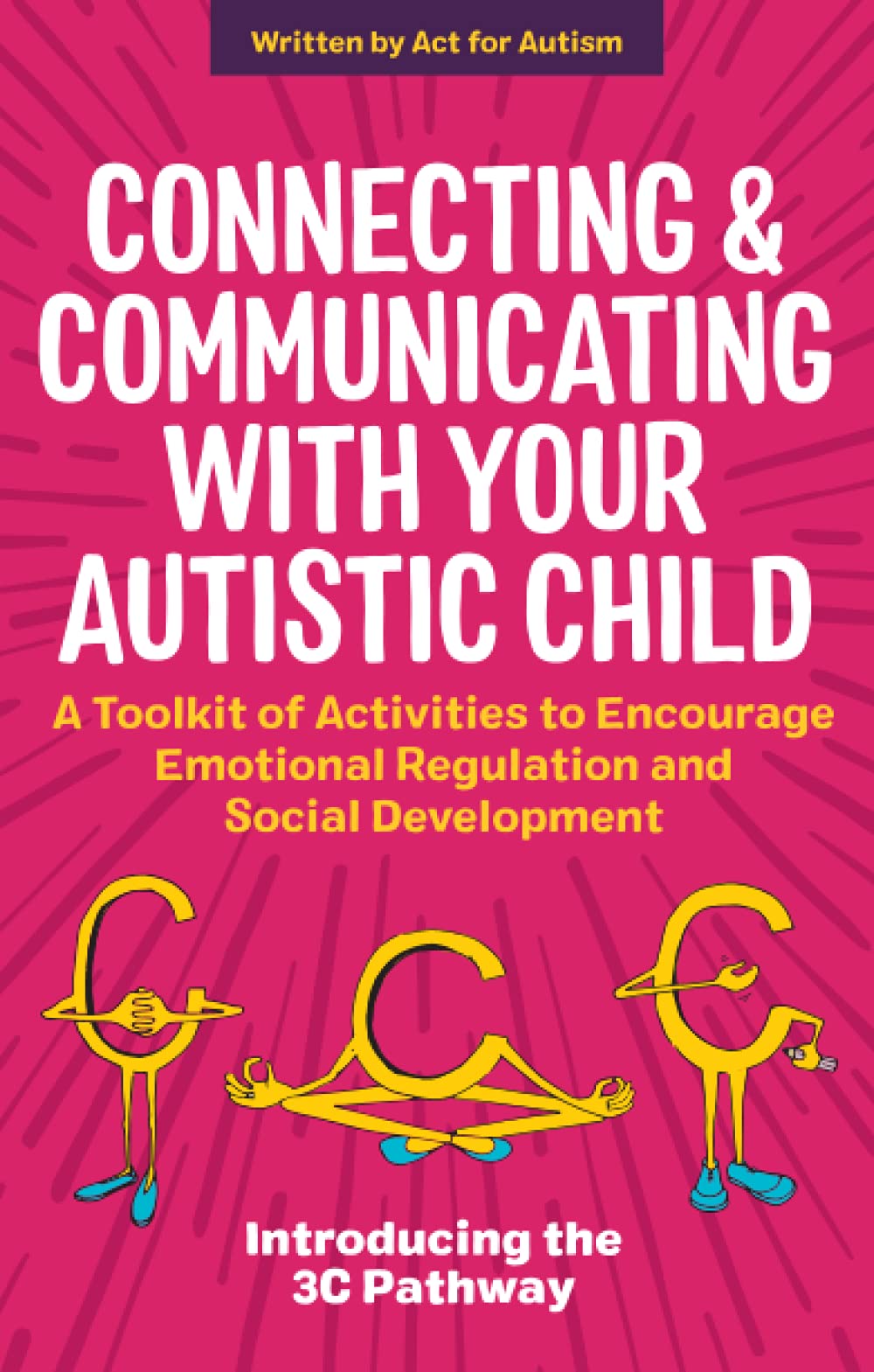 

Connecting and Communicating with Your Autistic Child. A Toolkit of Activities to Encourage Emotional Regulation and Social Development