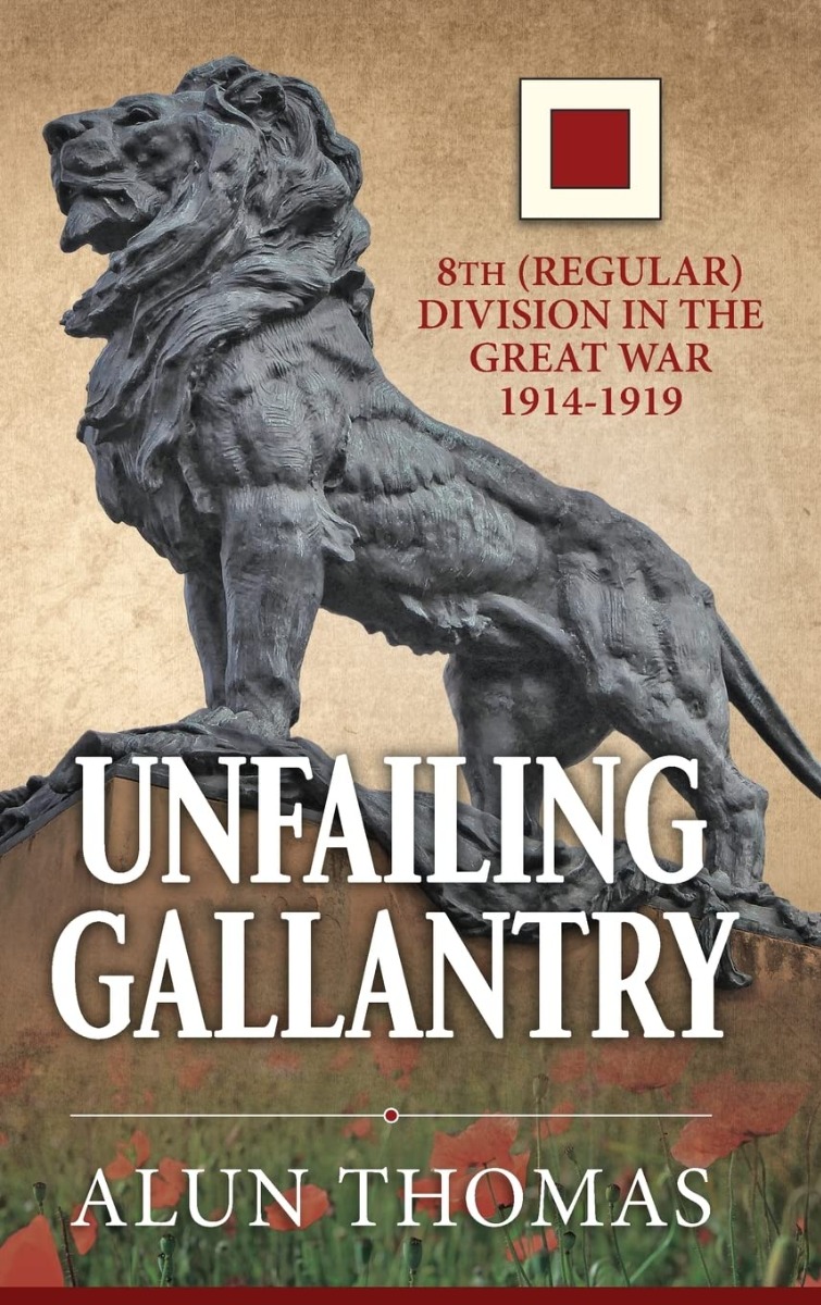 

Unfailing Gallantry: 8th (Regular) Division in the Great War 1914-1919
