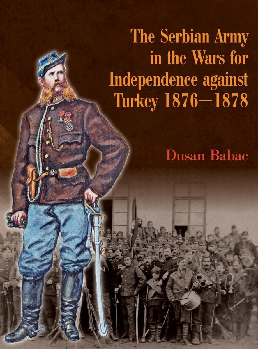 

The Serbian Army in the Wars for Independence Against Turkey 1876-1878