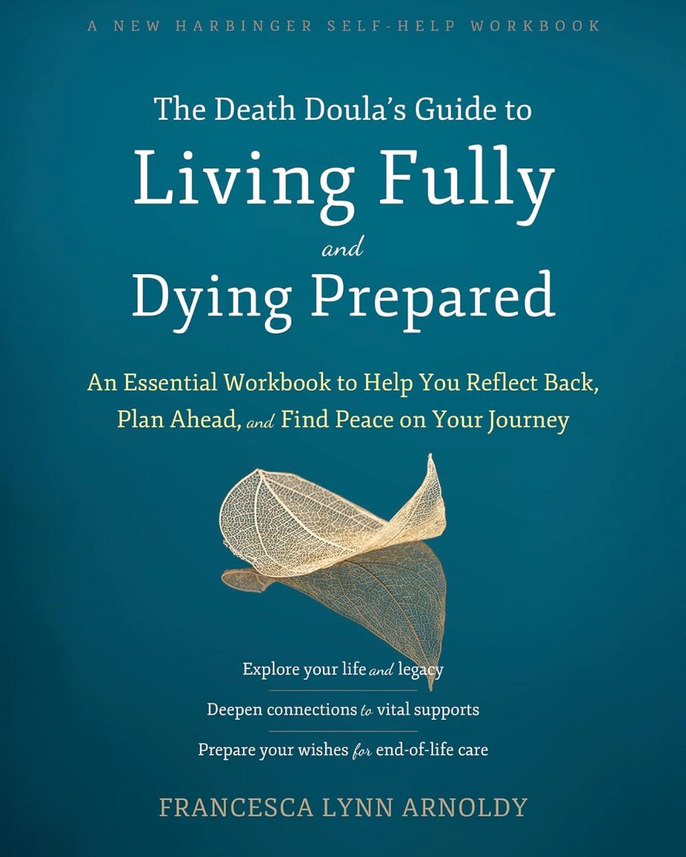 

The Death Doula’s Guide to Living Fully and Dying Prepared