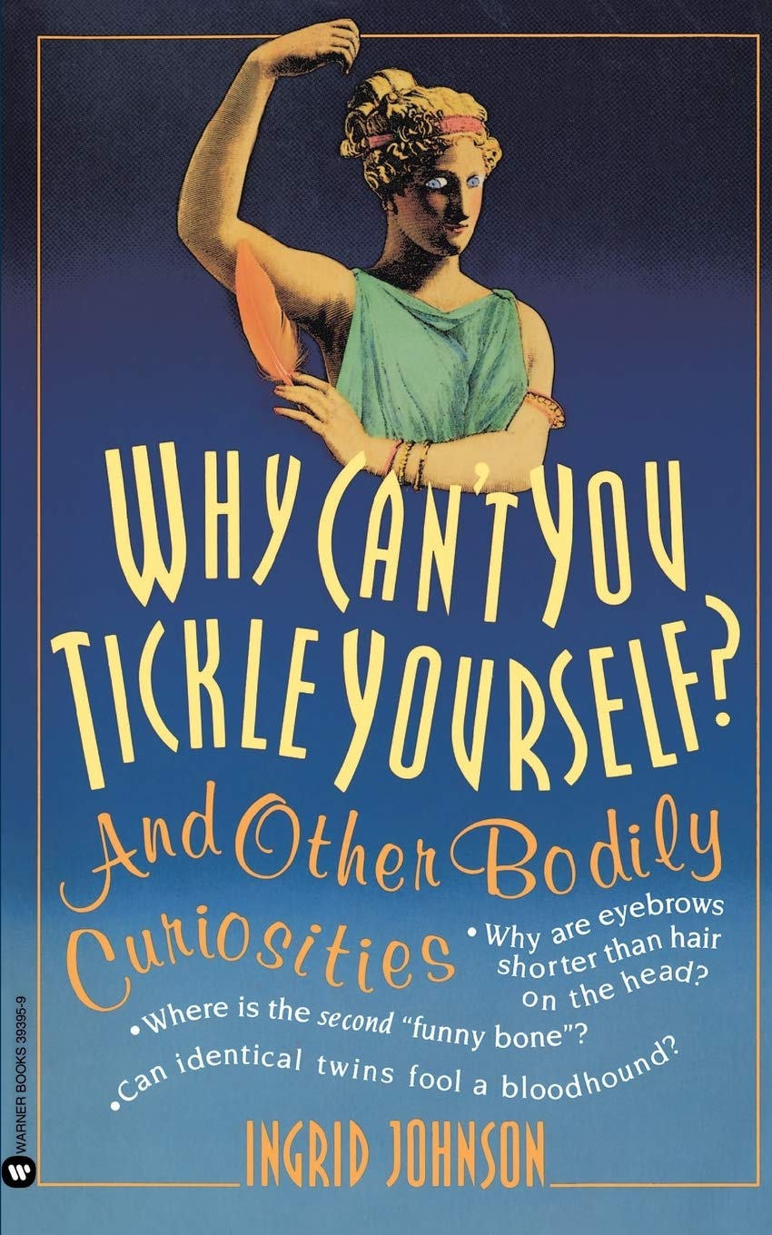 

Why Can't You Tickle Yourself. And Other Bodily Curiosities