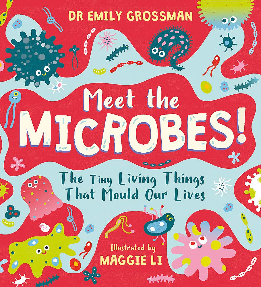 

Meet the Microbes! The Tiny Living Things That Mould Our Lives