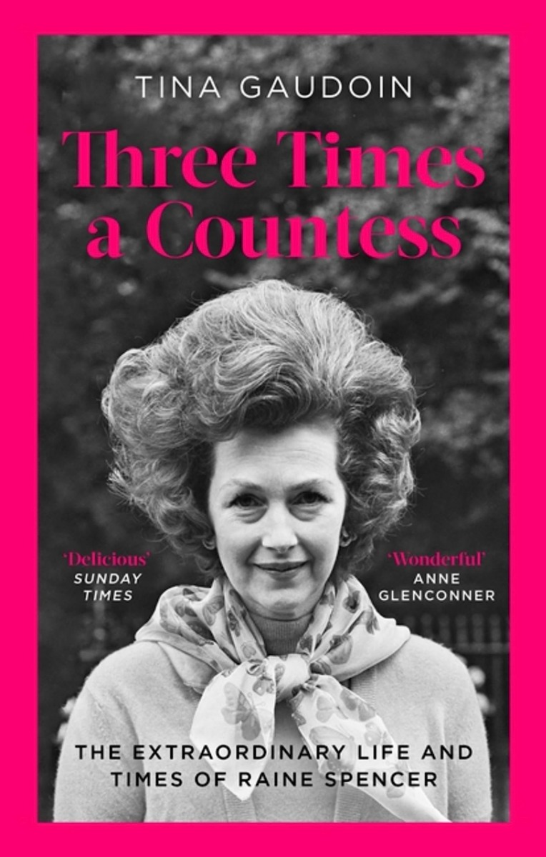 

Three Times a Countess. The Extraordinary Life and Times of Raine Spencer