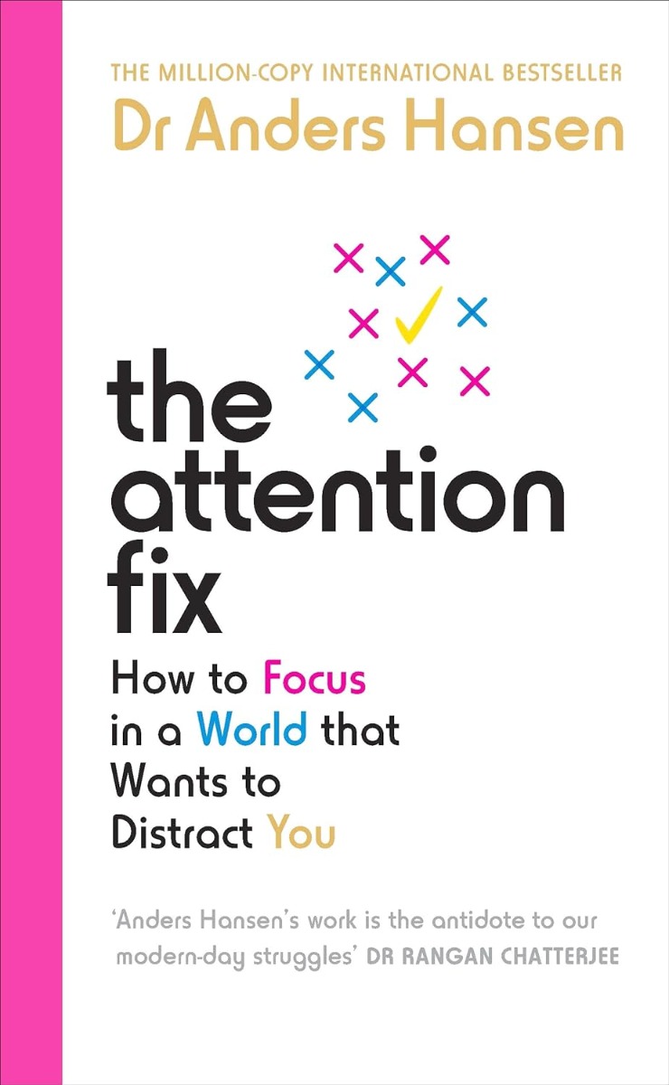 

The Attention Fix. How to Focus in a World that Wants to Distract You