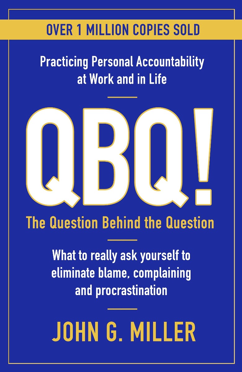 

QBQ! The Question Behind the Question