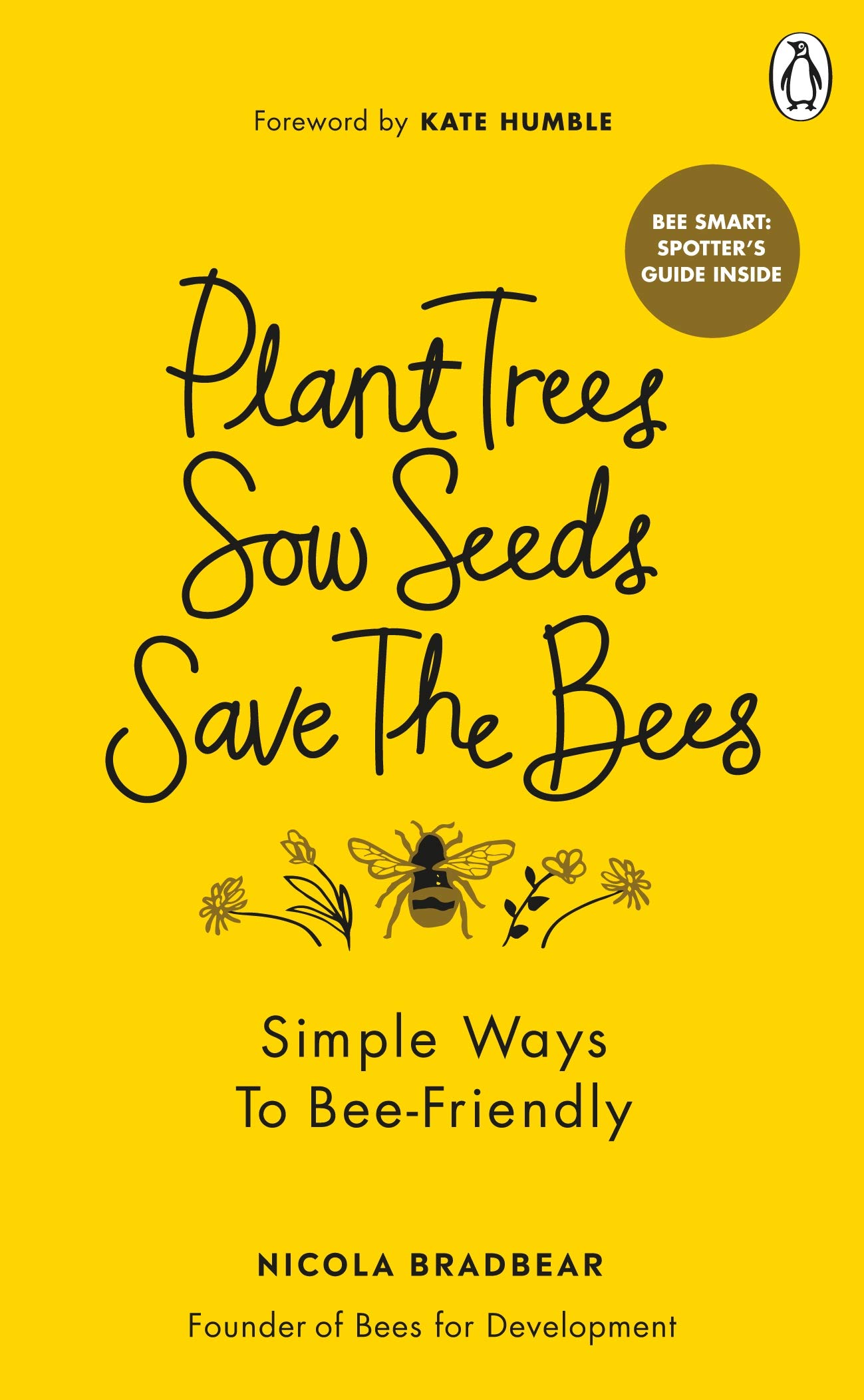 

Plant Trees, Sow Seeds, Save The Bees. Simple Ways to Bee-Friendly