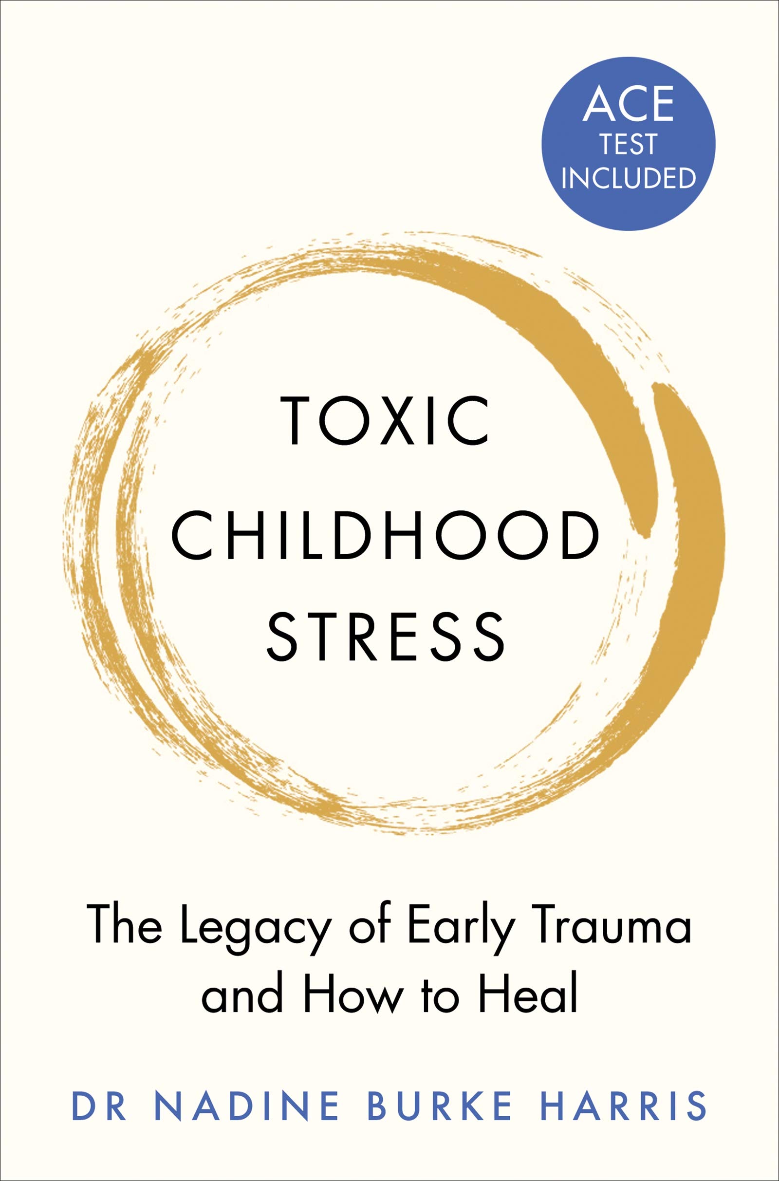 

Toxic Childhood Stress: The Legacy of Early Trauma and How to Heal