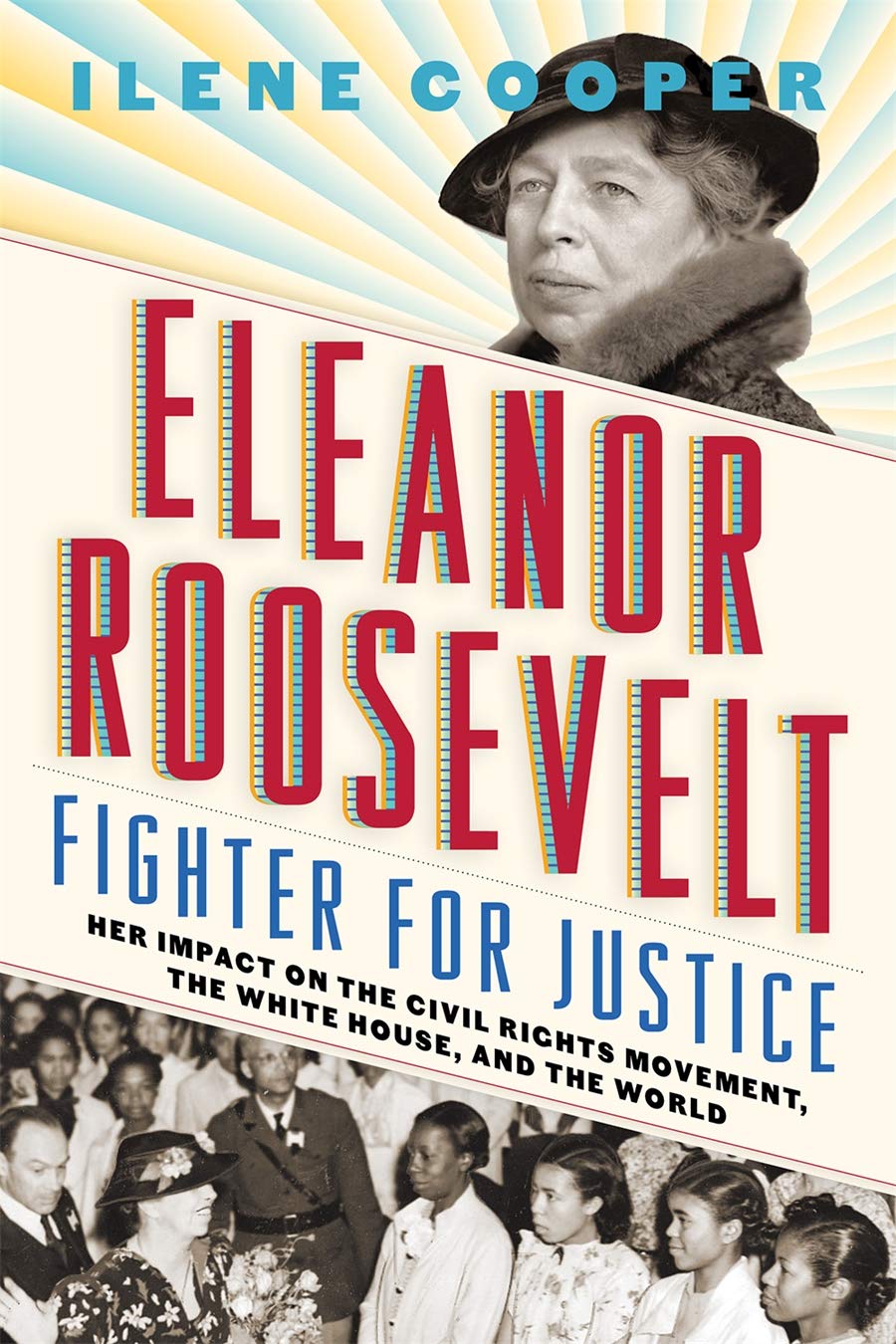 

Eleanor Roosevelt, Fighter for Justice: Her Impact on the Civil Rights Movement,