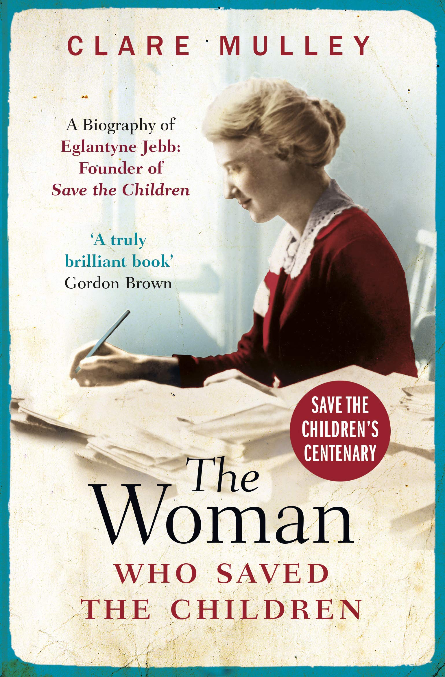 

The Woman Who Saved the Children. A Biography of Eglantyne Jebb. Founder of Save the Children