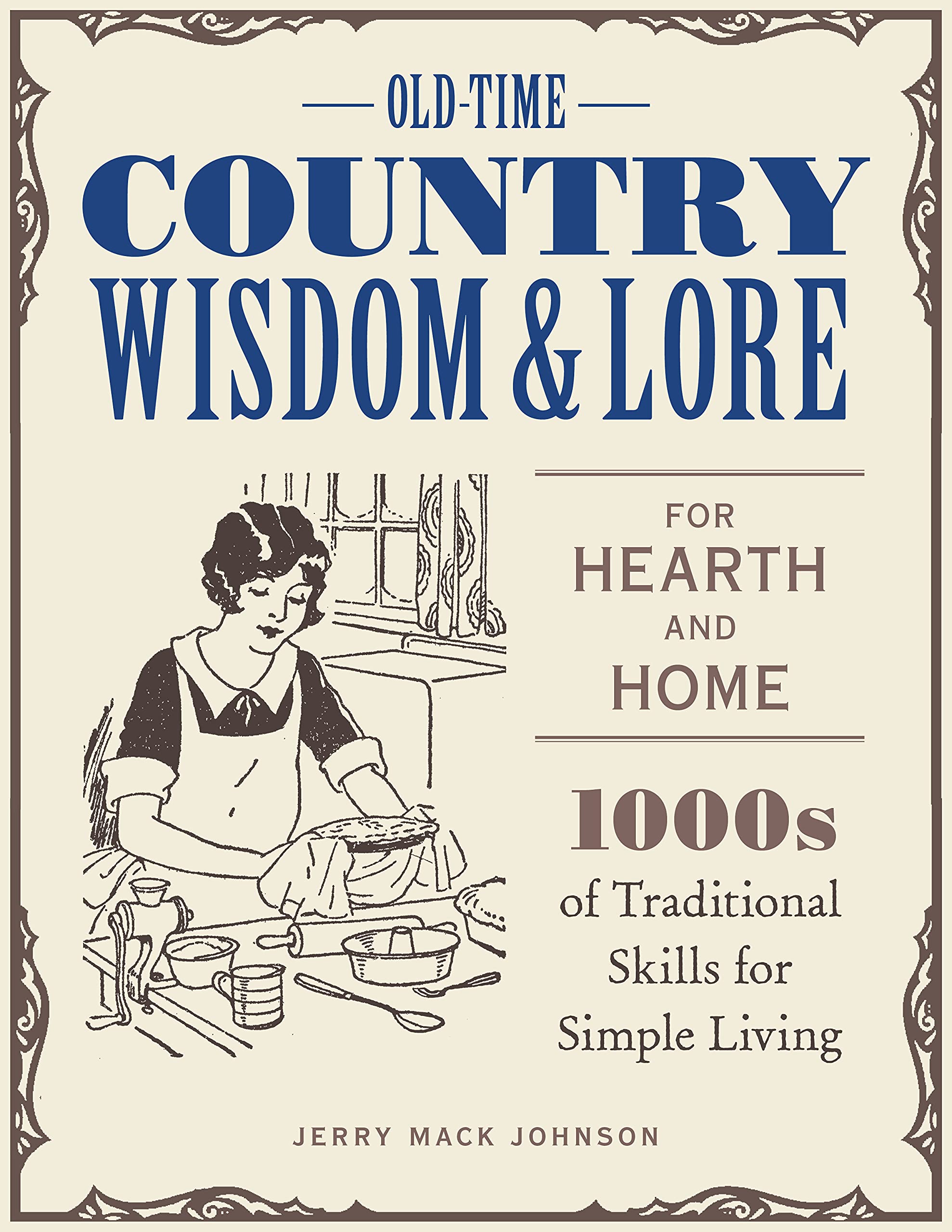 

Old-Time Country Wisdom and Lore for Hearth and Home. 1,000s of Traditional Skills for Simple Living