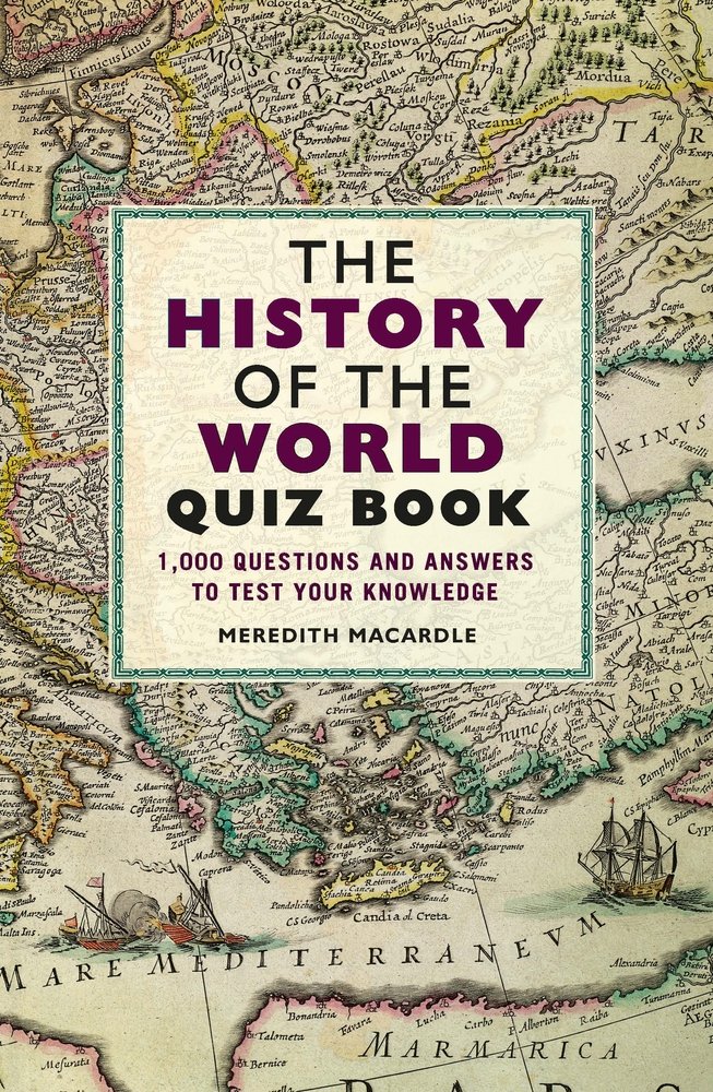 

The History of the World Quiz Book. 1,000 Questions and Answers to Test Your Knowledge