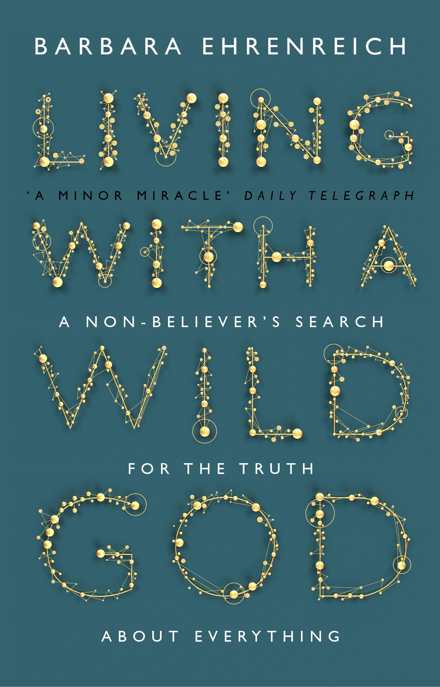 

Living With a Wild God. A Non-Believer's Search for the Truth About Everything