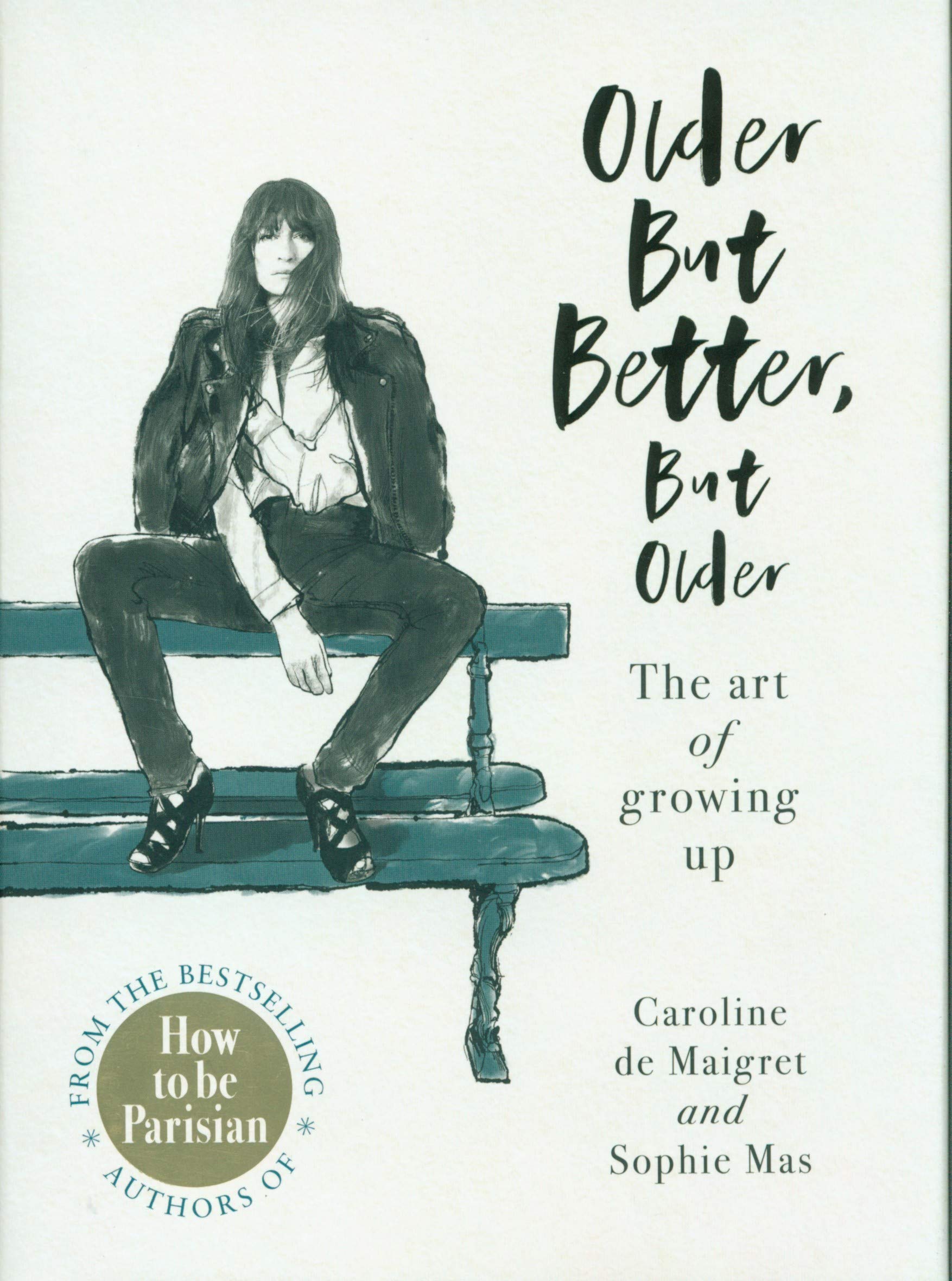 

Older but Better, but Older. From the authors of How To Be Parisian