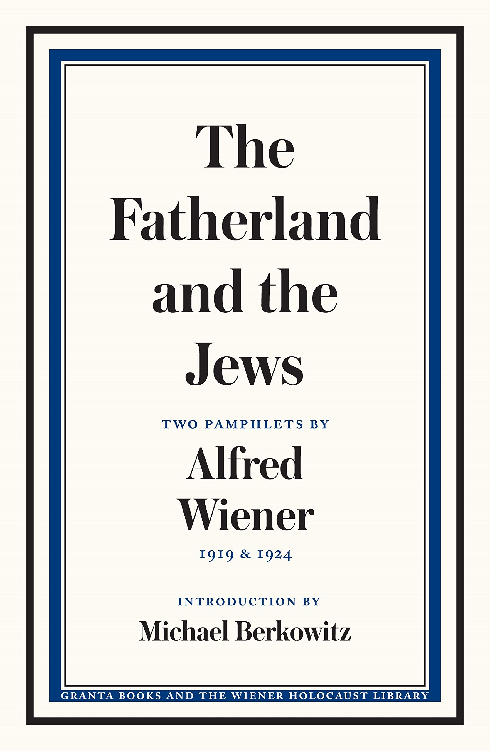 

The Fatherland and the Jews. Two Pamphlets by Alfred Wiener, 1919 and 1924