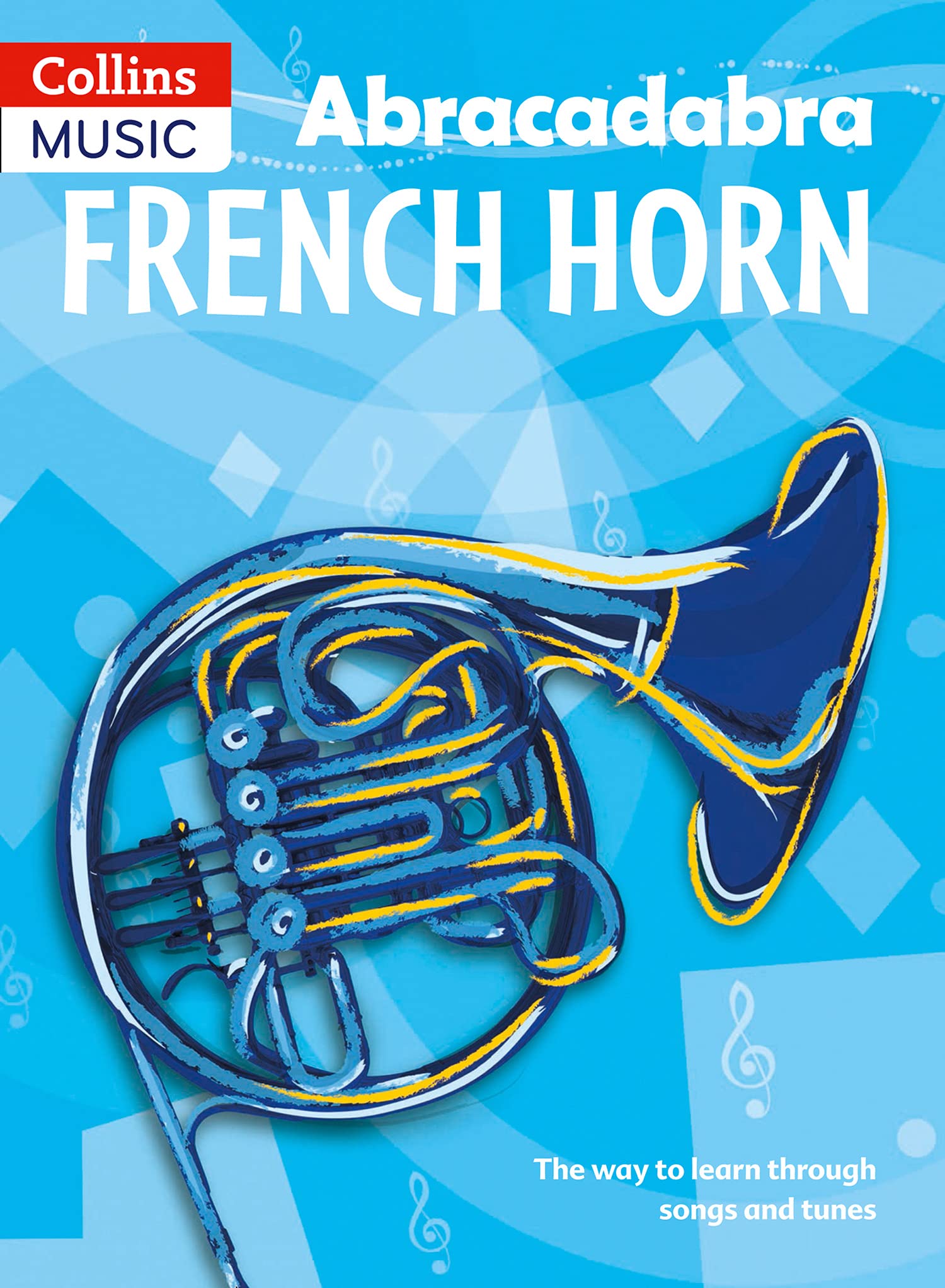 

Abracadabra French Horn (Pupil's Book): The Way to Learn Through Songs and Tunes
