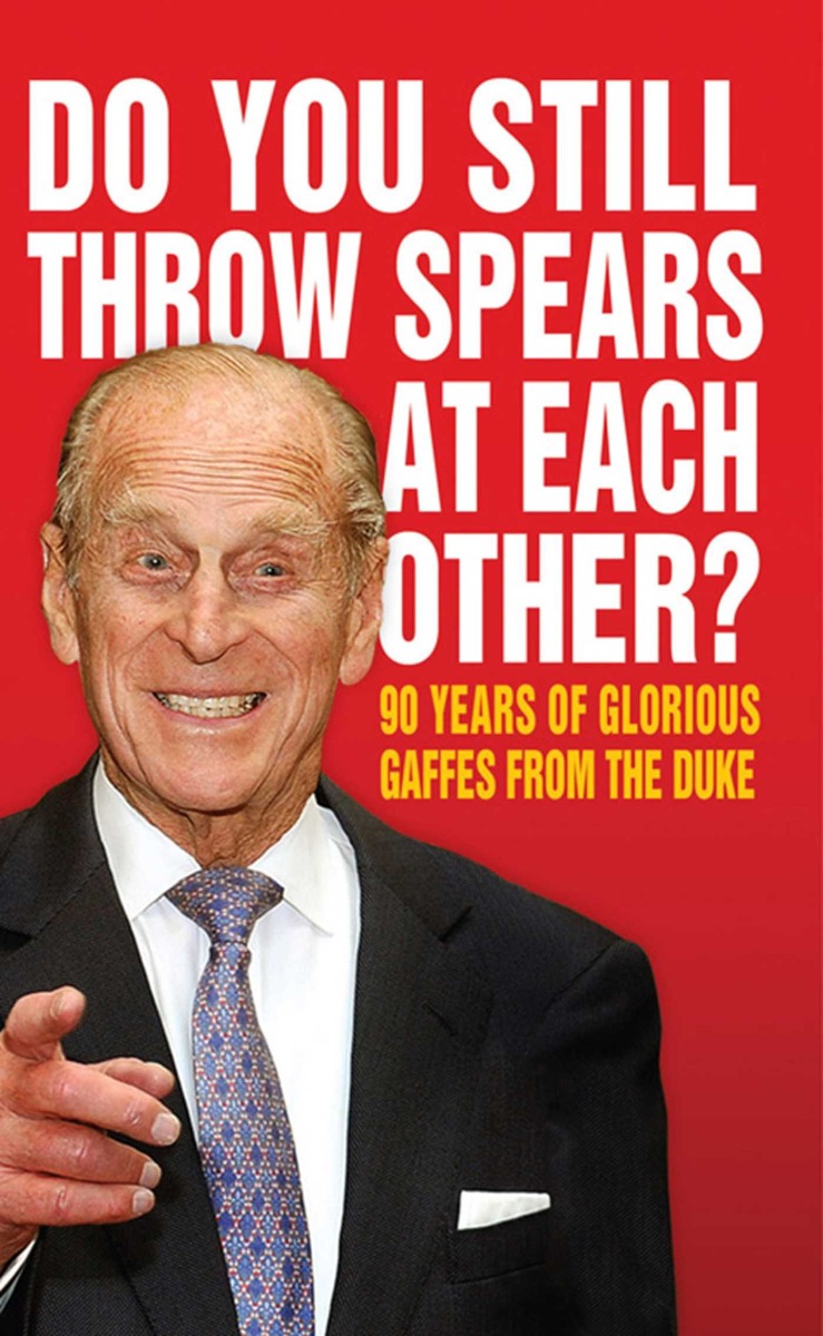 

Do You Still Throw Spears At Each Other 90 Years of Glorious Gaffes from the Duke