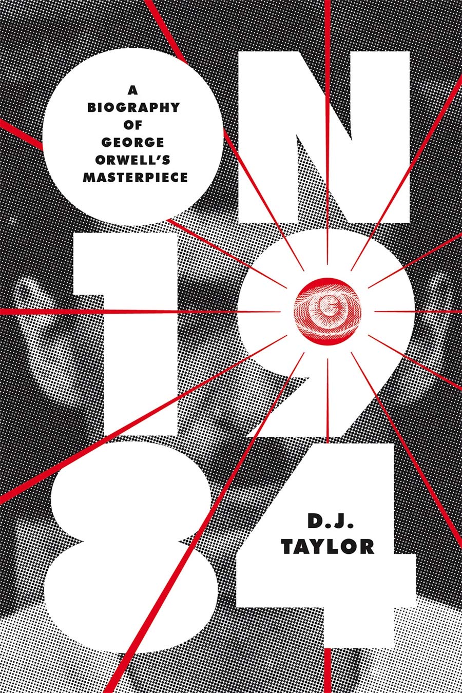 

On Nineteen Eighty-Four. A Biography of George Orwell's Masterpiece