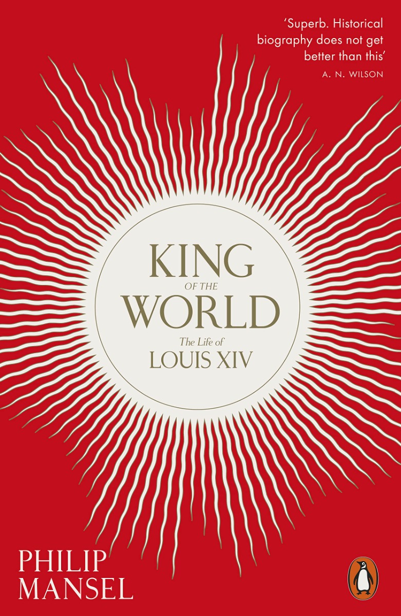 

King of the World. The Life of Louis XIV
