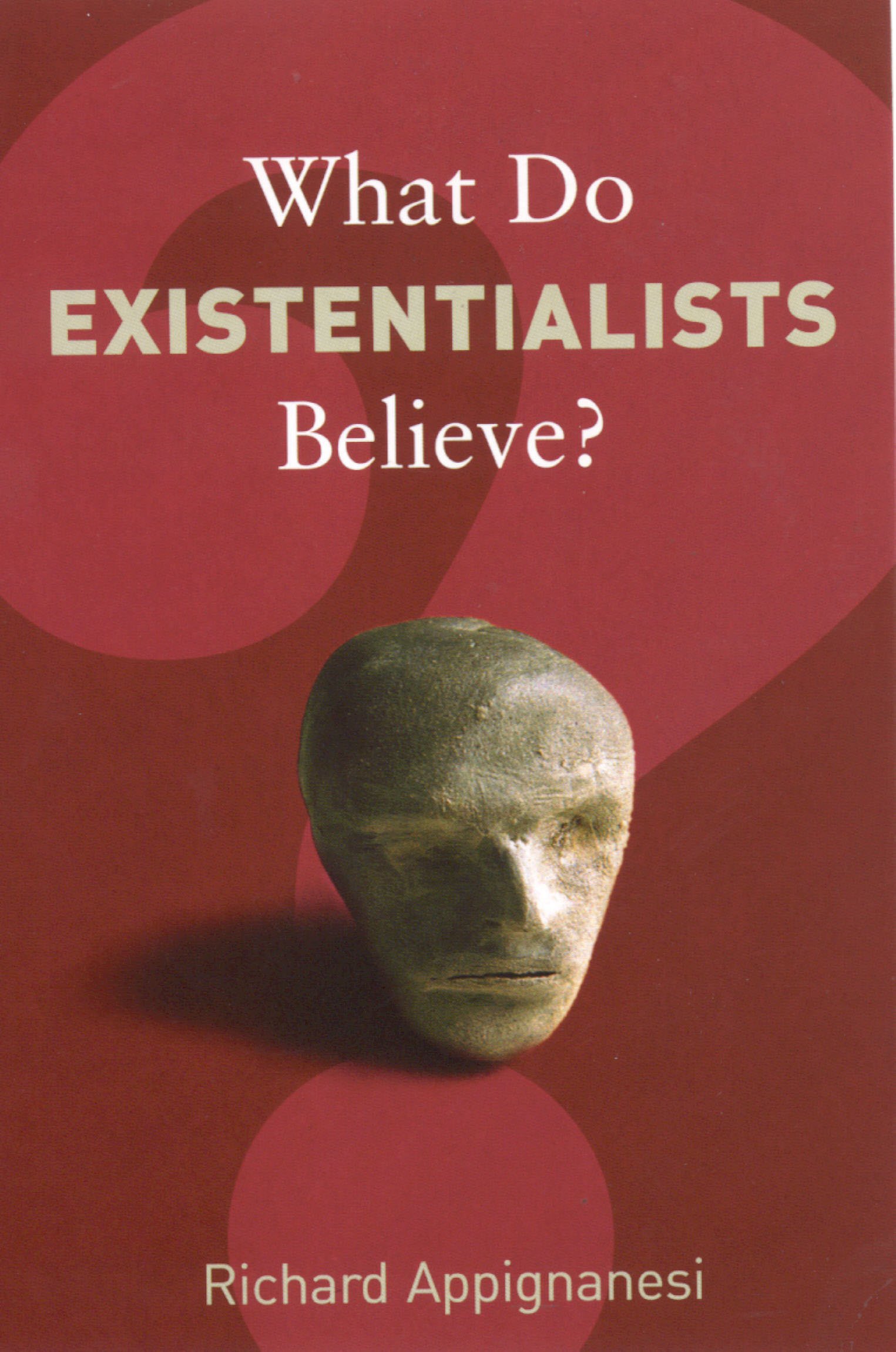 

What Do Existentialists Believe