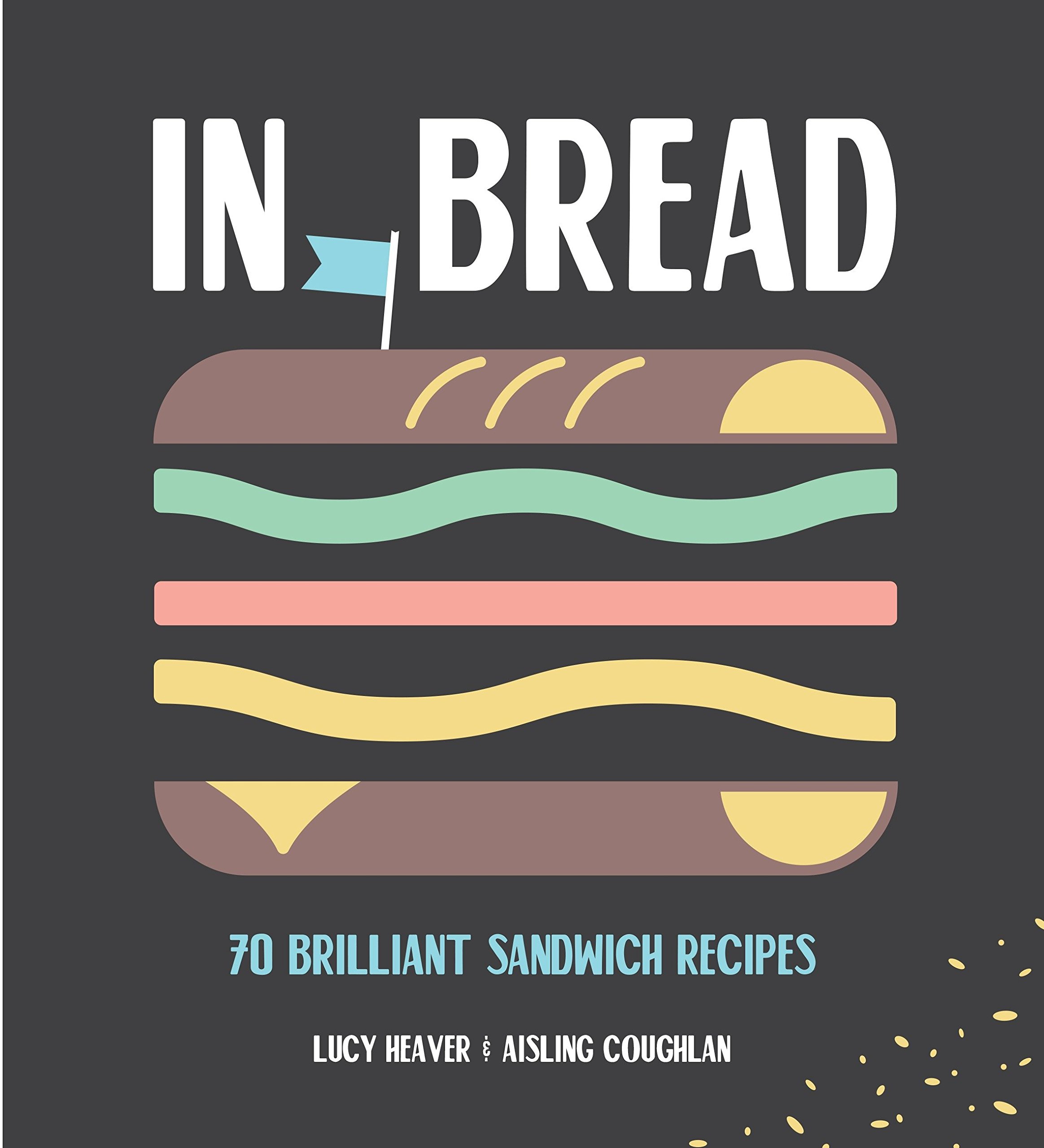 

In Bread. 70 brilliant sandwich recipes