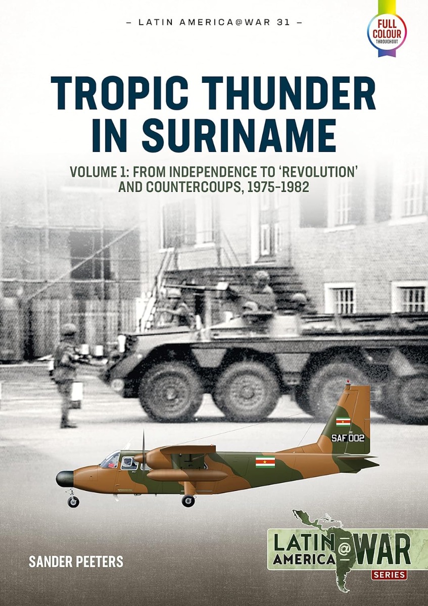 

Tropic Thunder in Suriname. Volume 1: From Independence to 'Revolution' and Countercoups 1975-1982