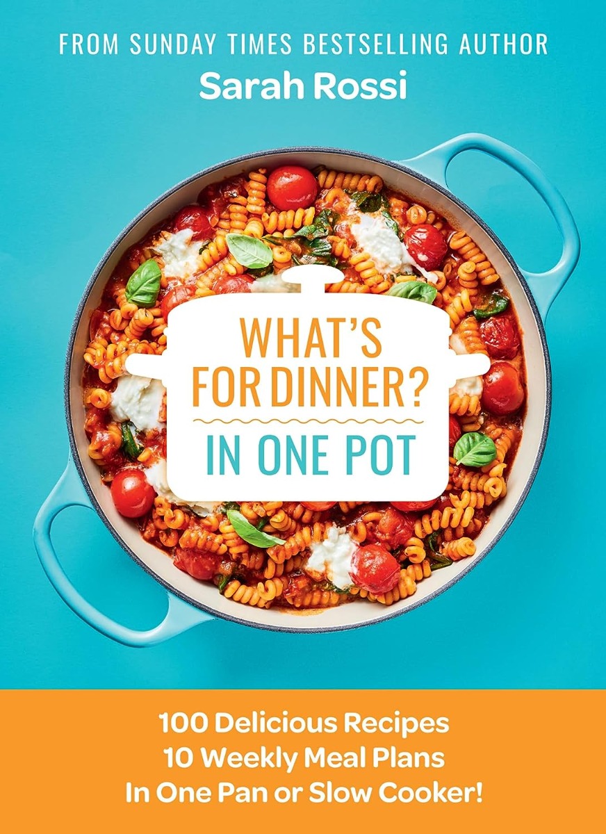 

What's for Dinner in One Pot 100 Delicious Recipes, 10 Weekly Meal Plans, In One Pan or Slow Cooker!