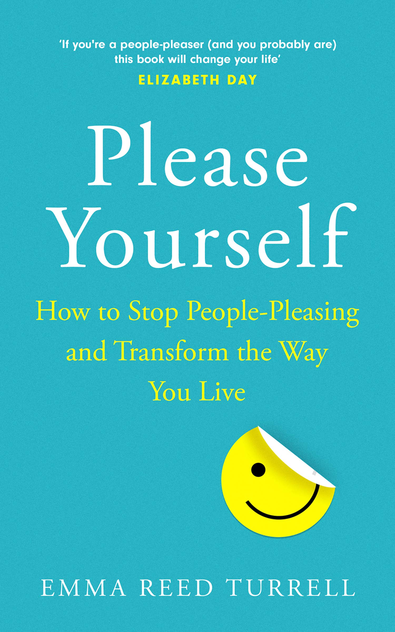

Please Yourself. How to Stop People-Pleasing and Transform the Way You Live