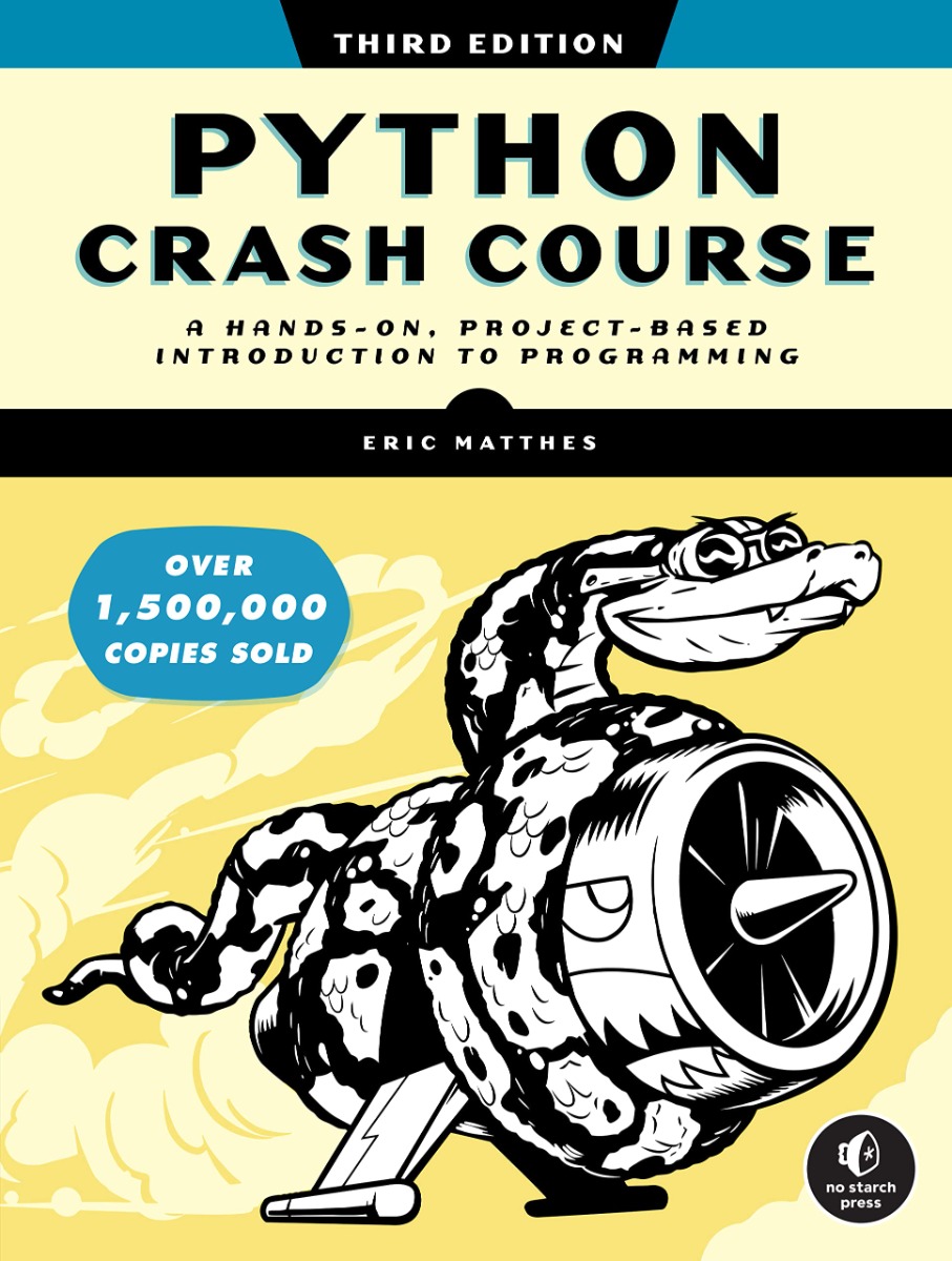 

Python Crash Course. A Hands-On, Project-Based Introduction to Programming