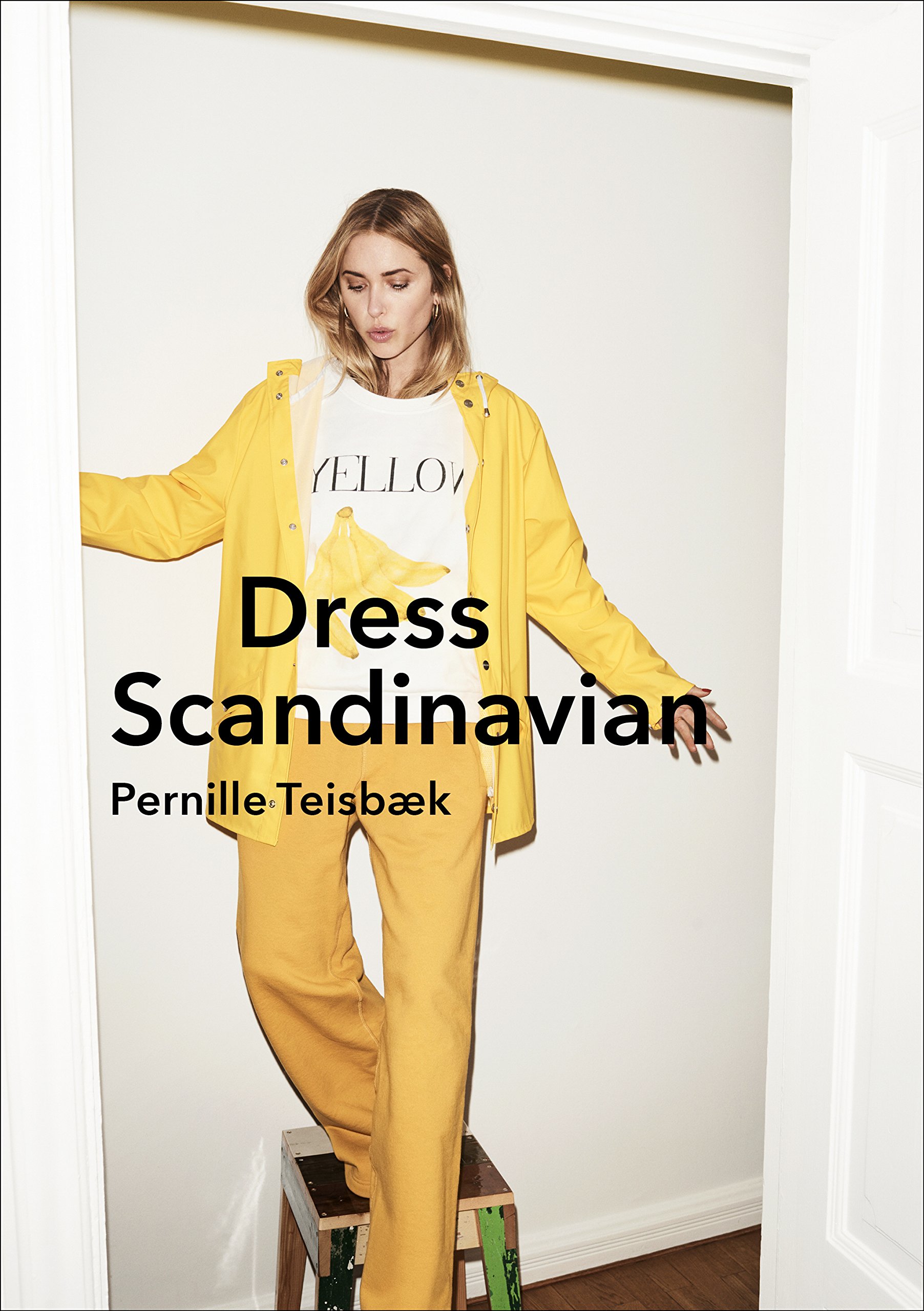 

Dress Scandinavian. Style your Life and Wardrobe the Danish Way