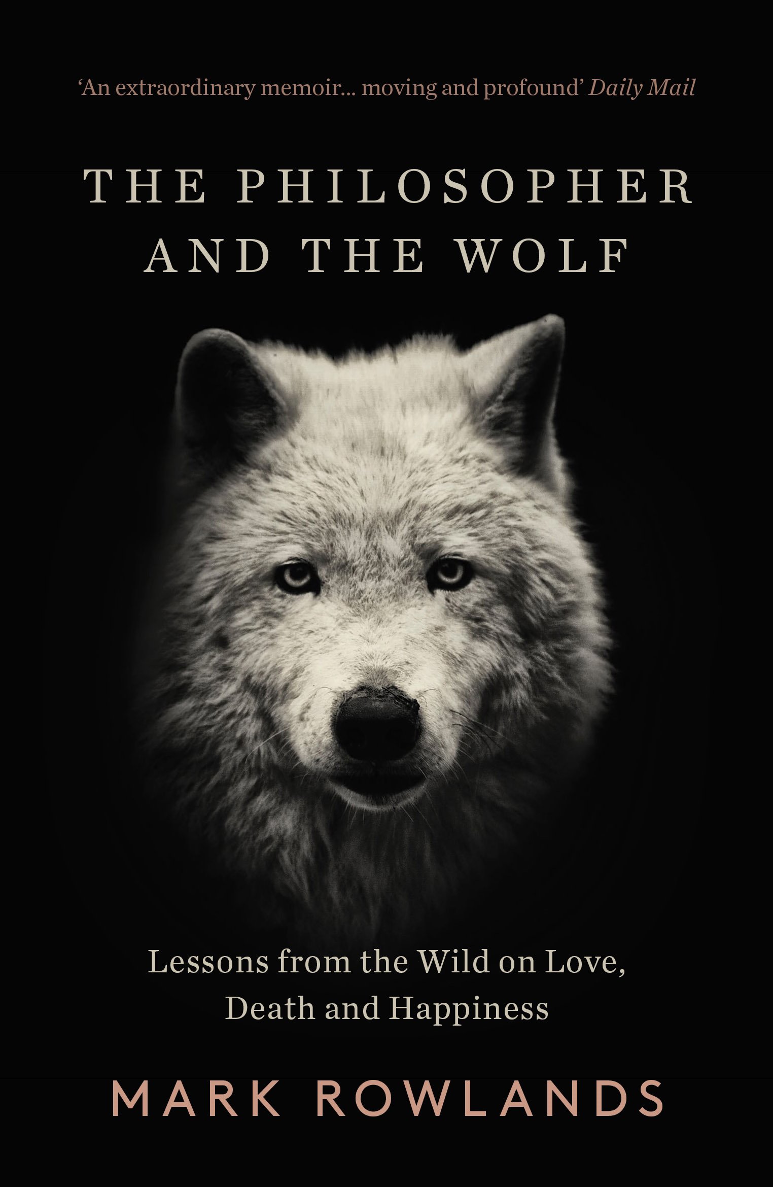 

The Philosopher and the Wolf. Lessons From the Wild on Love, Death and Happiness
