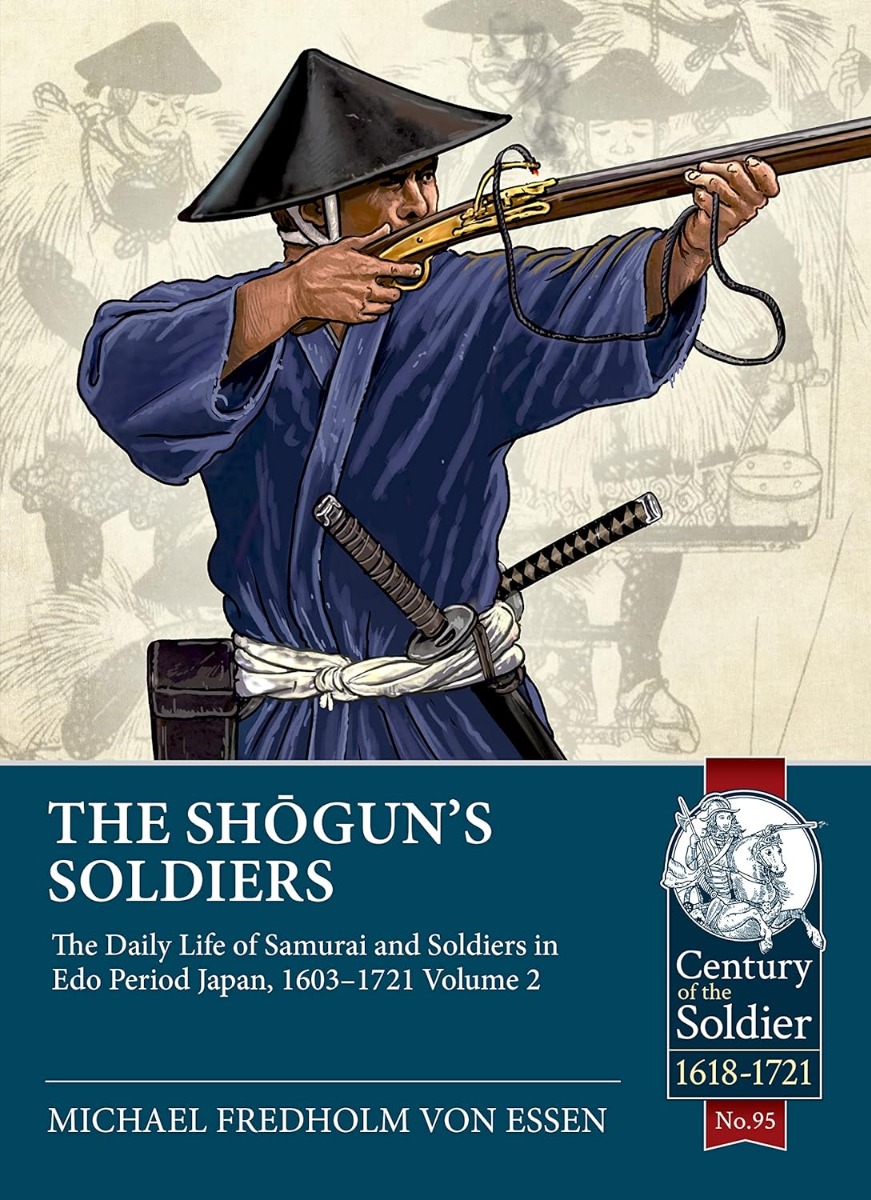 

The Shogun's Soldiers: The Daily Life of Samurai and Soldiers in Edo Period Japan, 1603-1721. Volume 2
