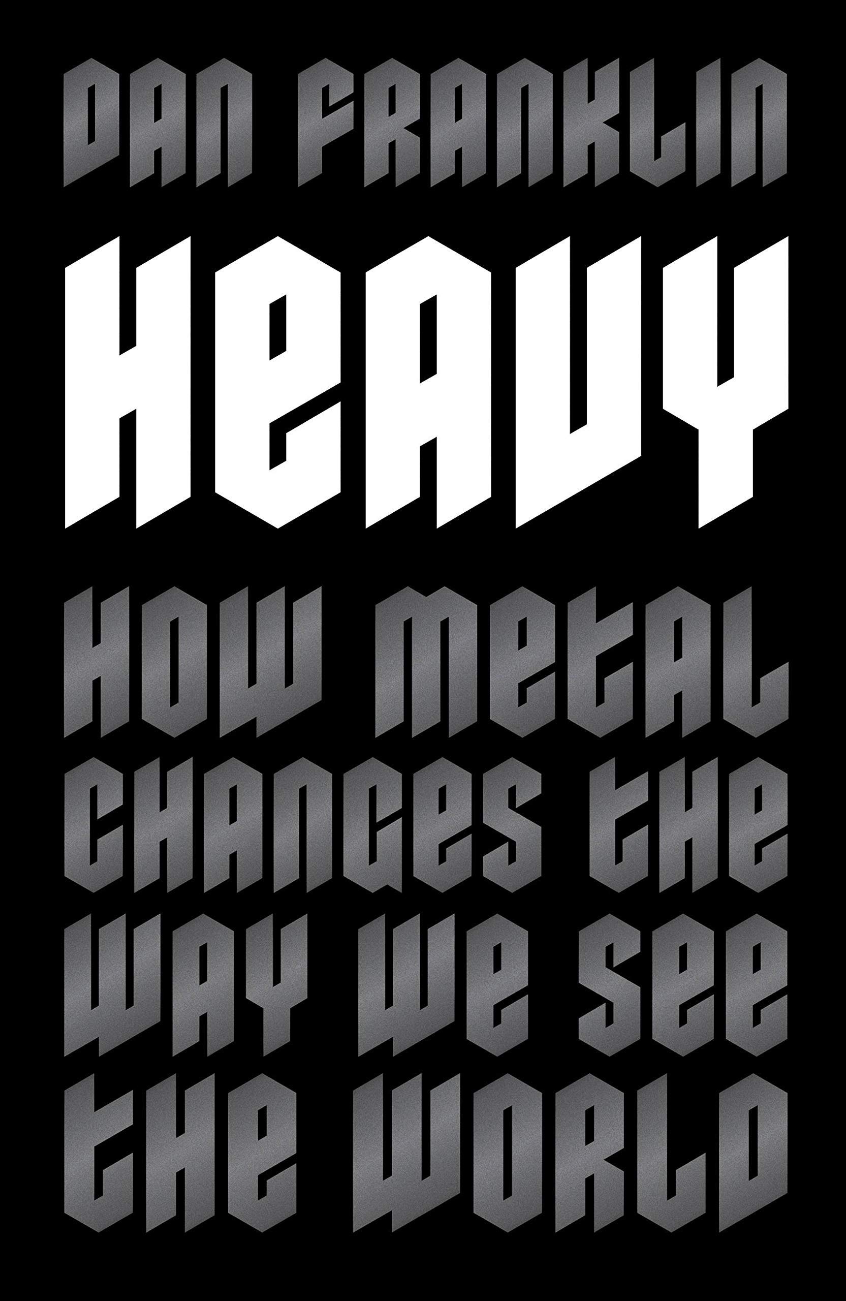 

Heavy. How Metal Changes the Way We See the World