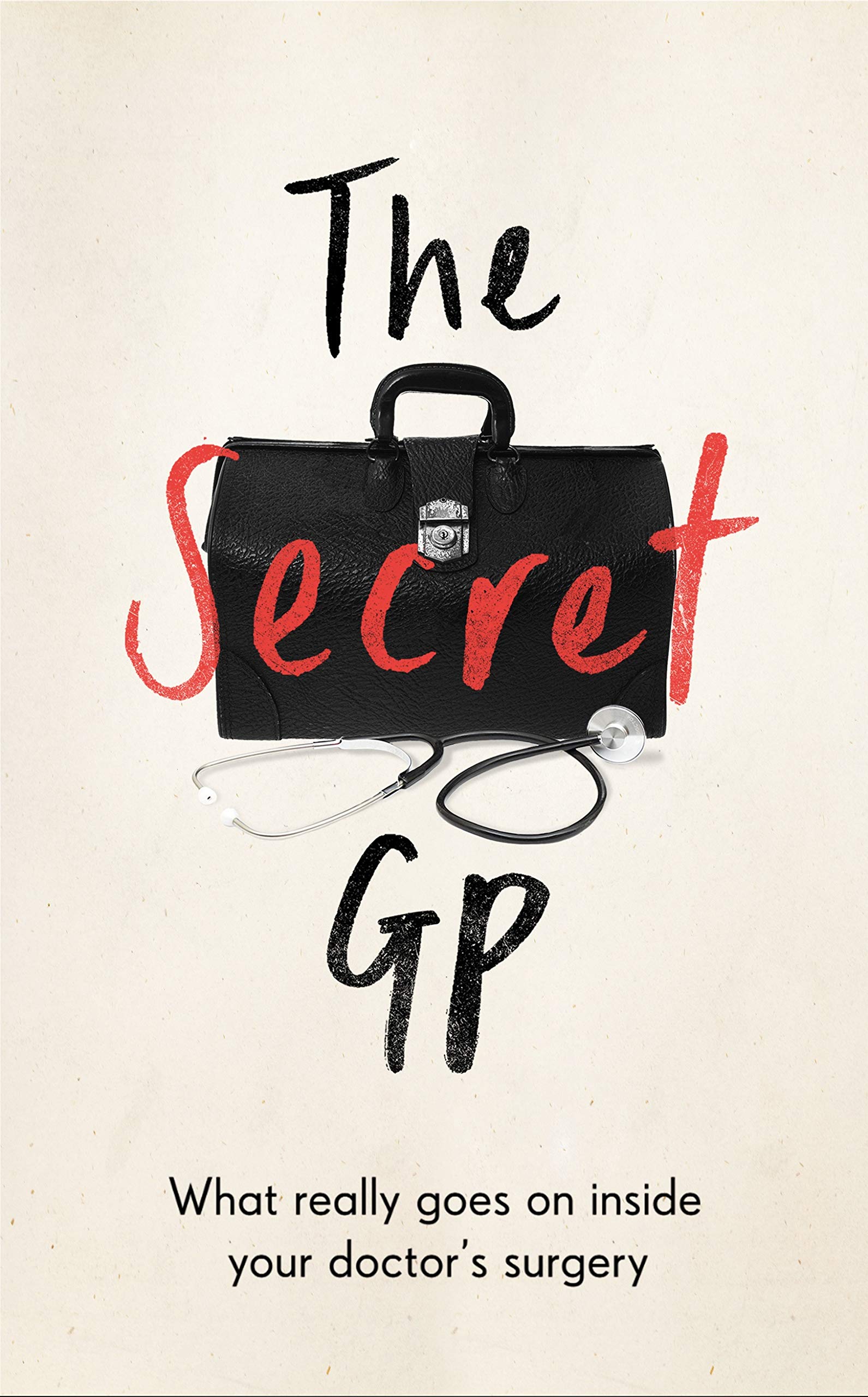 

The Secret GP. What Really Goes On Inside Your Doctor's Surgery