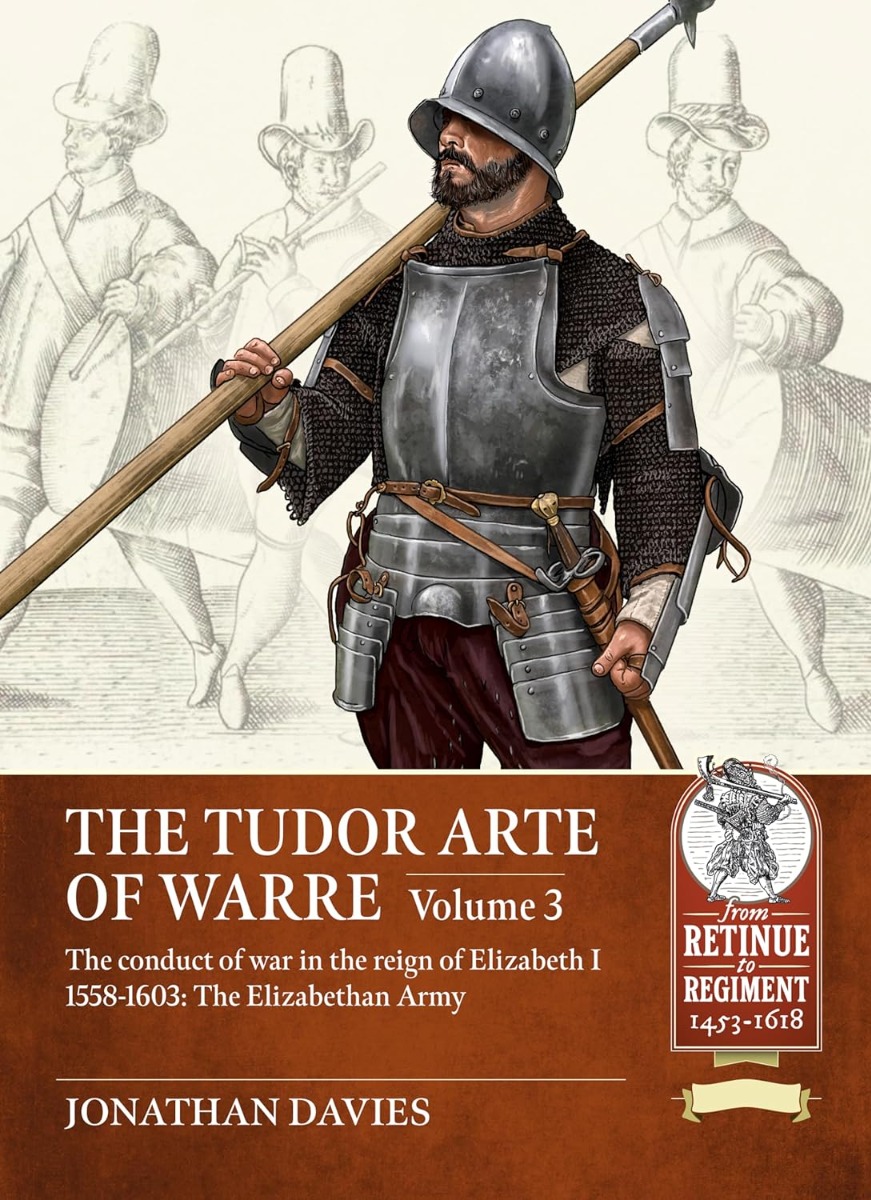 

The Tudor Arte of Warre. Volume 3: The Conduct of War in the Reign of Elizabeth I, 1558-1603. The Elizabethan Army