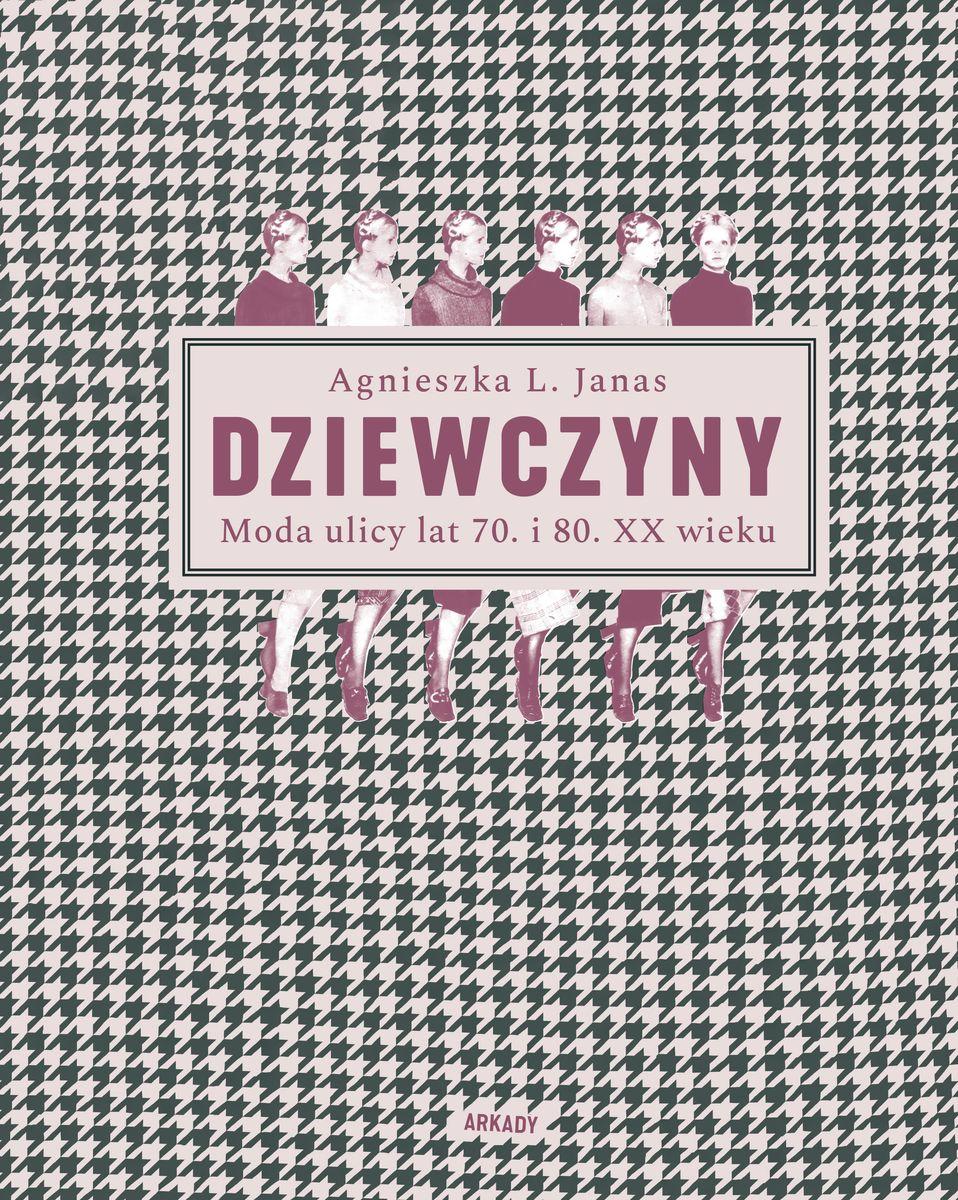 

Dziewczyny. Moda ulicy lat 70. i 80. XX wieku