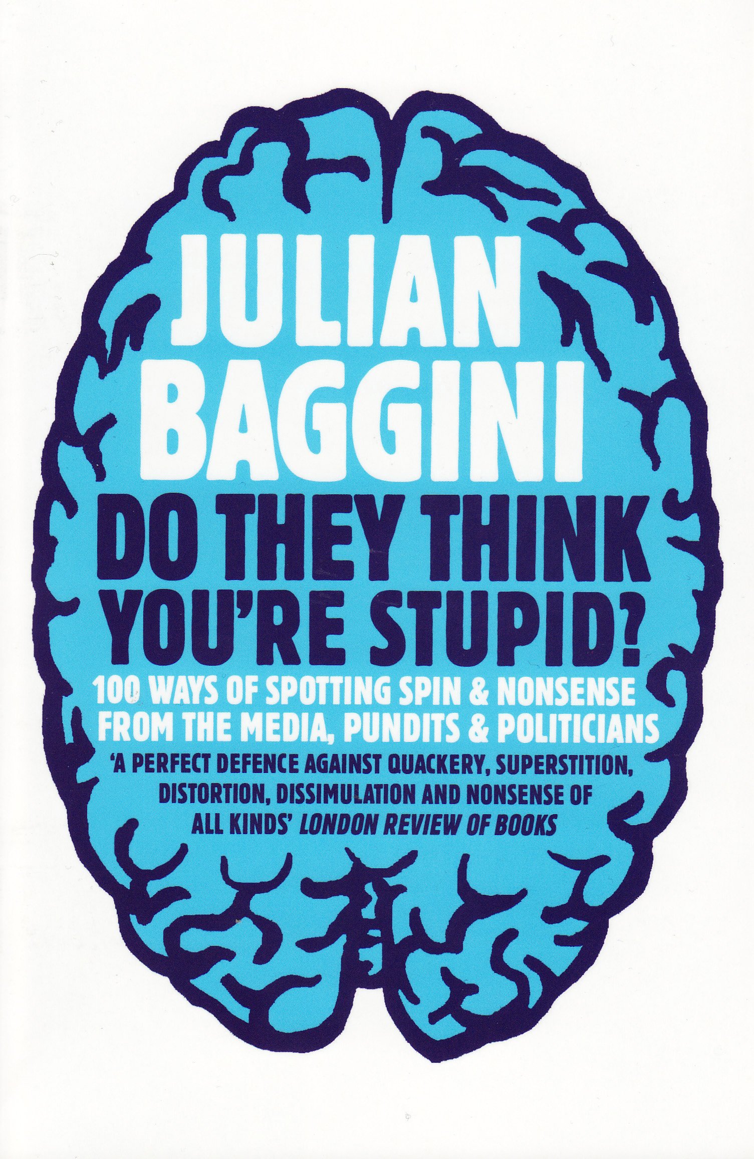 

Do They Think You're Stupid 100 Ways of Spotting Spin and Nonsense from the Media, Celebrities and Politicians